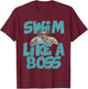 Swim Like a Boss Shirt Swimming Swimmer Team Funny Gift T-Shirt - T-Shirt | Maroon