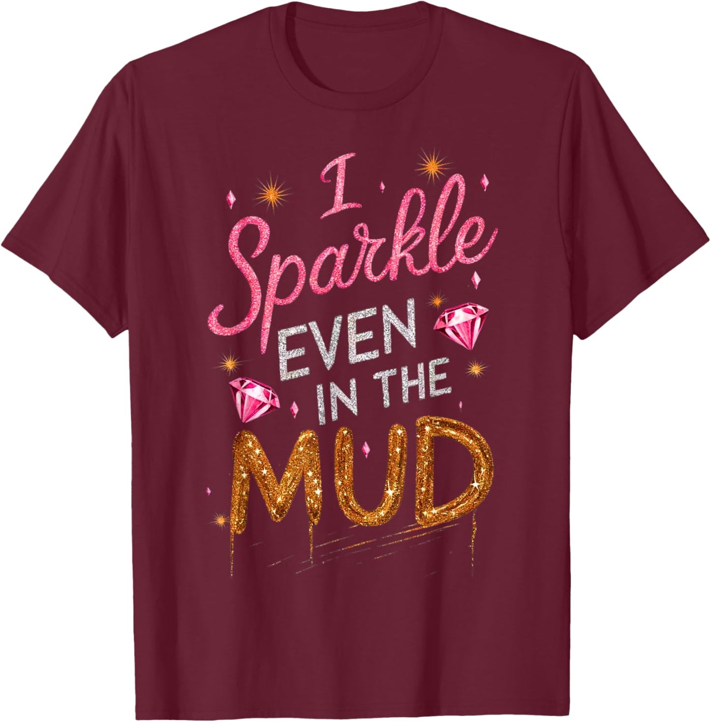 Woman I Sparkle Even in Mud Run Team Mudding Princess Girls T-Shirt - T-Shirt | Maroon
