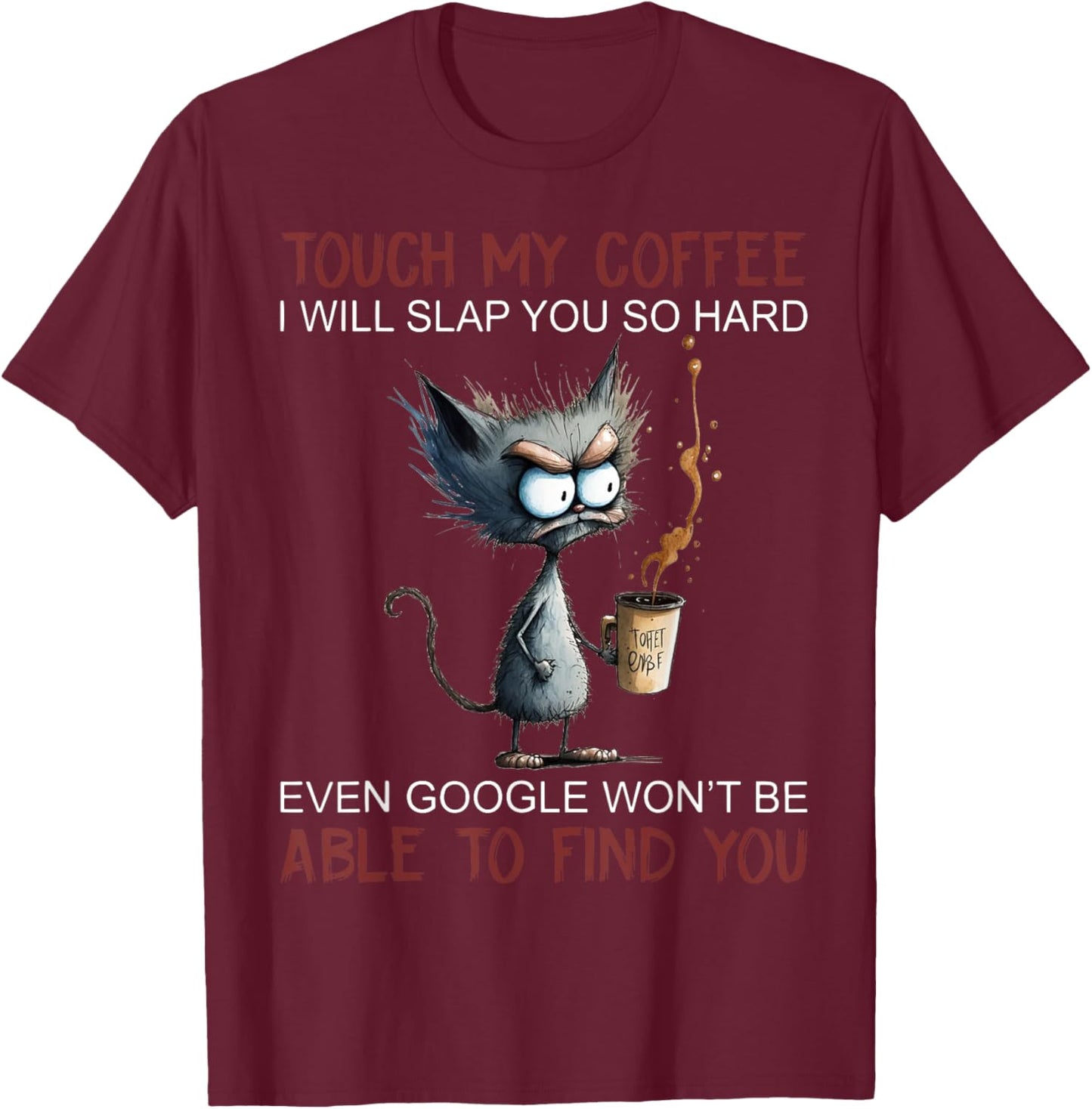 Touch My Coffee I Will Slap You So Hard Funny Cat Coffee Women T-Shirt - T-Shirt | Maroon