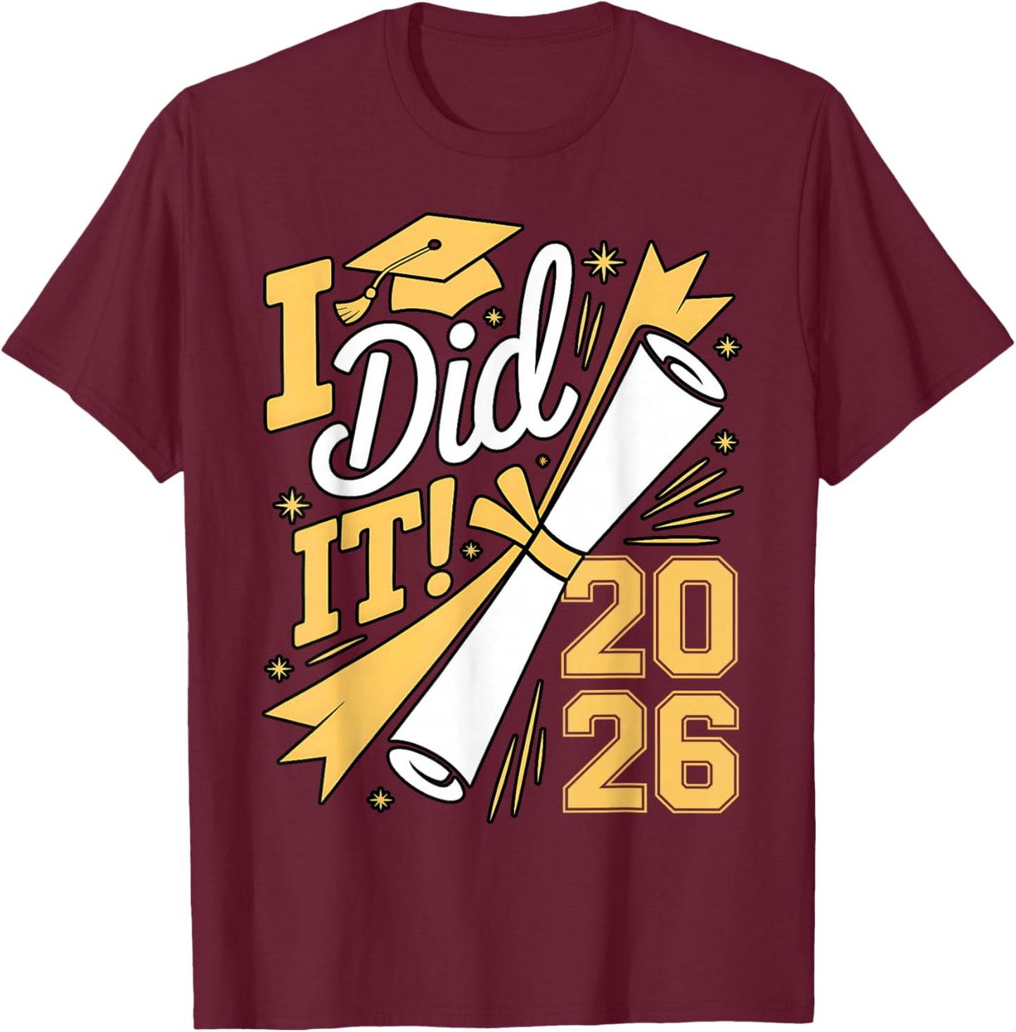 I Did It Graduation 2026 Graduate Class of 2026 Senior 26 T-Shirt - T-Shirt | Maroon