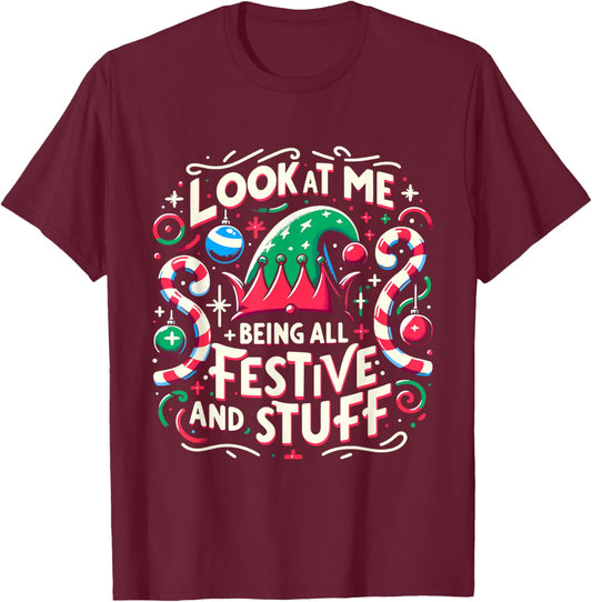 Look At Me Being All Festive and Stuff Christmas Holiday T-Shirt - T-Shirt | Maroon