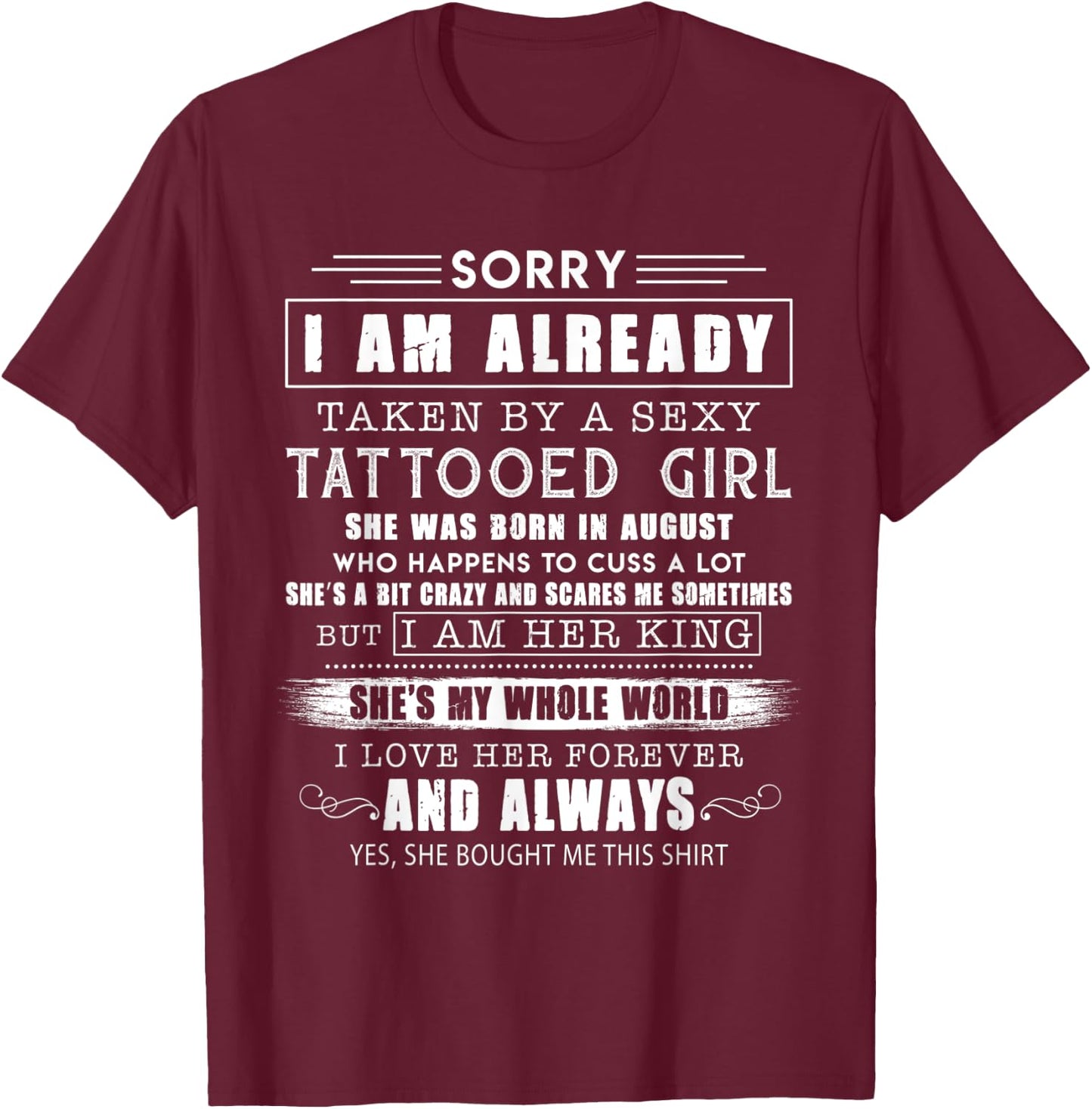Sorry i am already taken by an August sexy tattooed girl T-Shirt - T-Shirt | Maroon