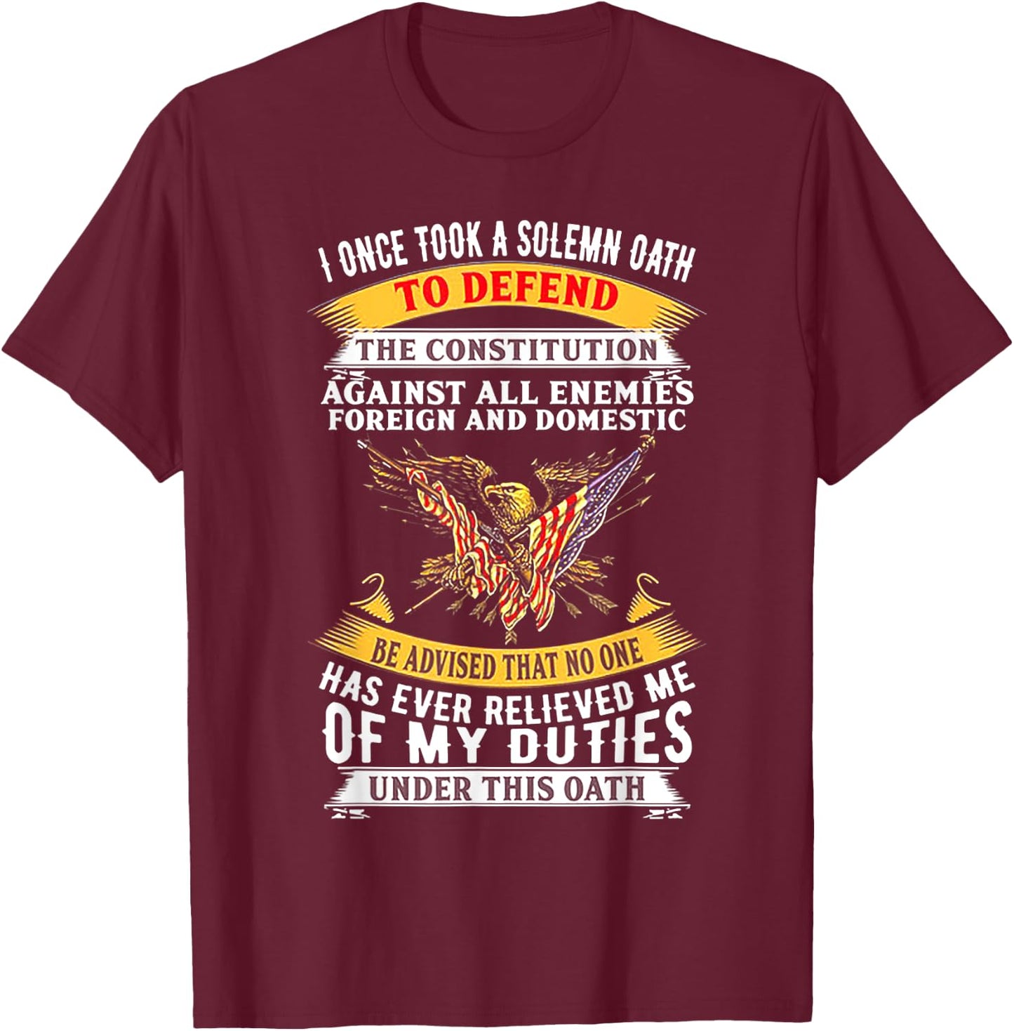 I Once A Solemn Oath To Defend The Constitution T-Shirt - T-Shirt | Maroon