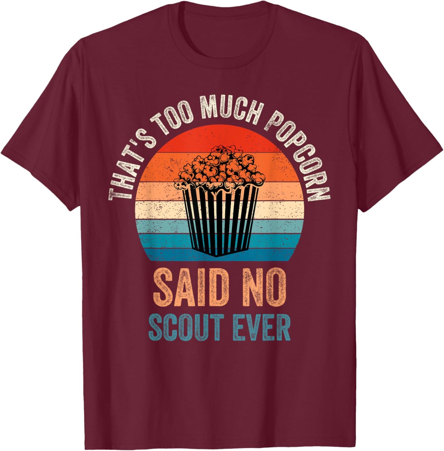 Funny Saying Popcorn said No Scout ever, Camping Hiking T-Shirt - T-Shirt | Maroon