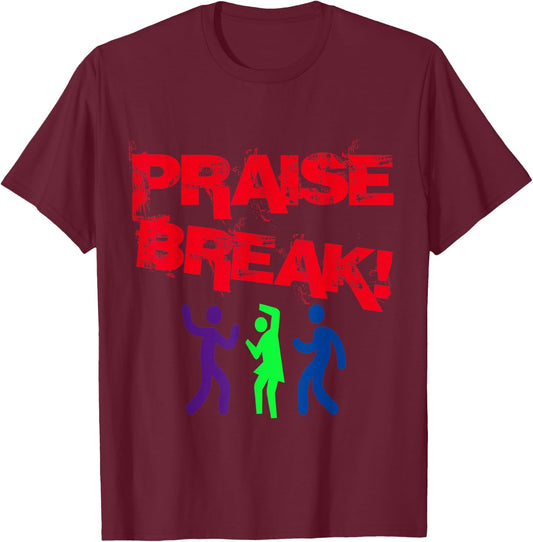 Praise Break! T-Shirt - T-Shirt | Maroon