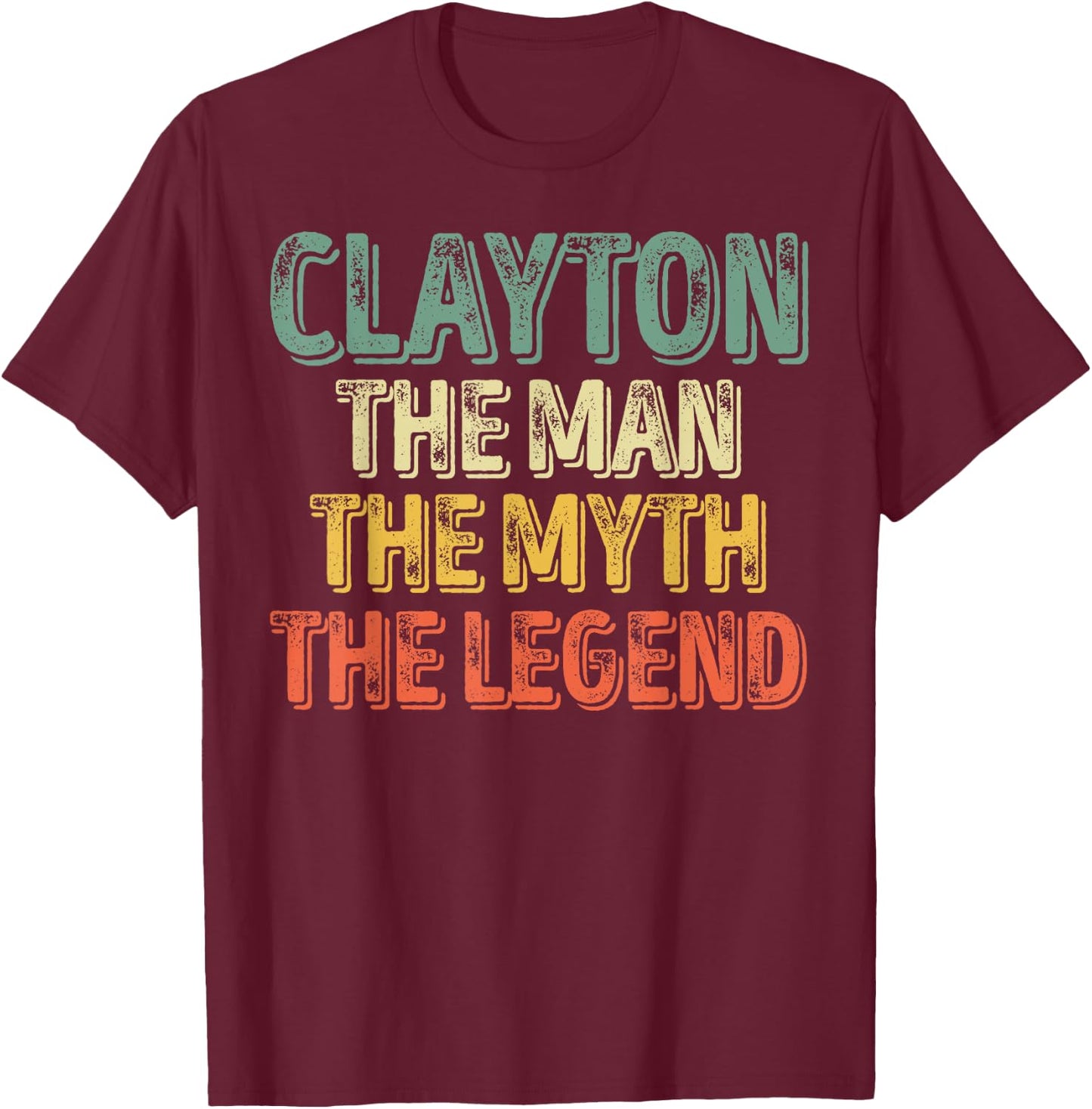 Clayton The Man The Myth The Legend Shirt First Name Clayton T-Shirt - T-Shirt | Maroon