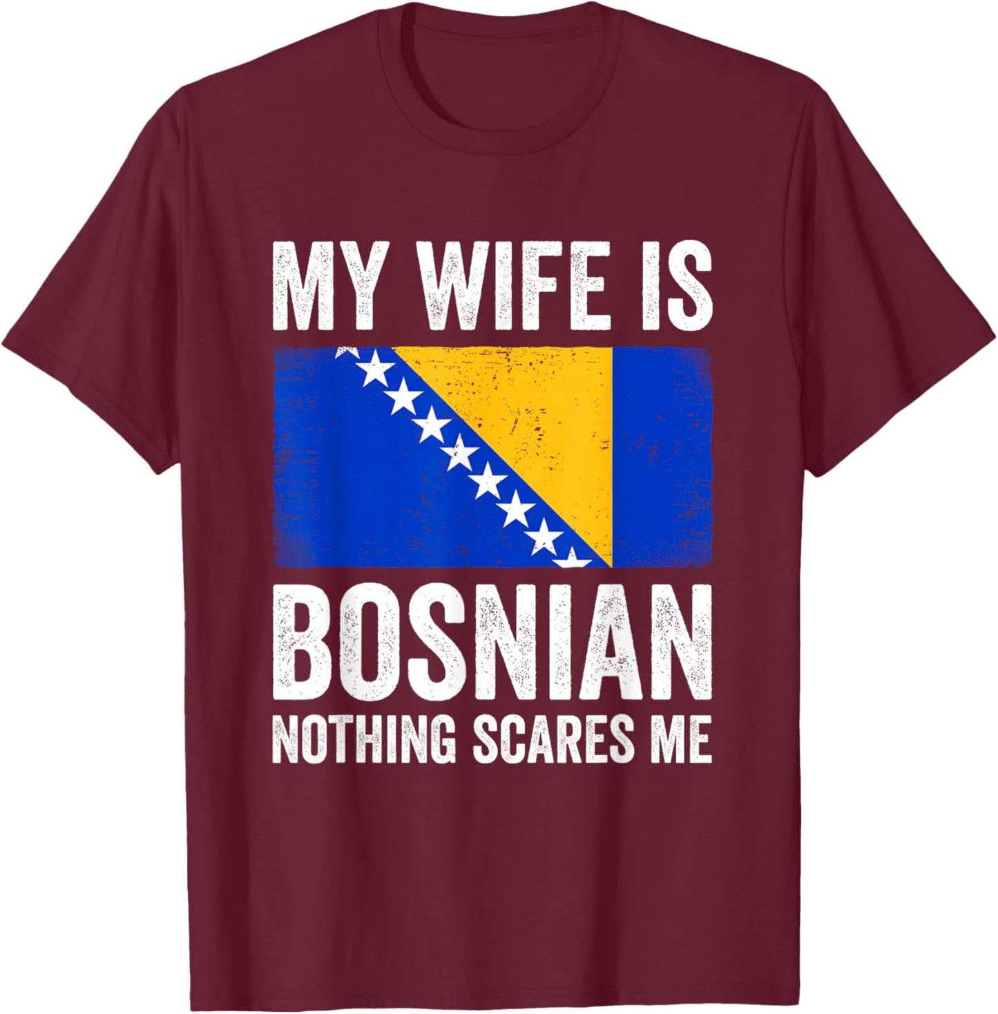 My Wife is Bosnian Nothing Scares Me Bosnia and Herzegovina T-Shirt - T-Shirt | Maroon