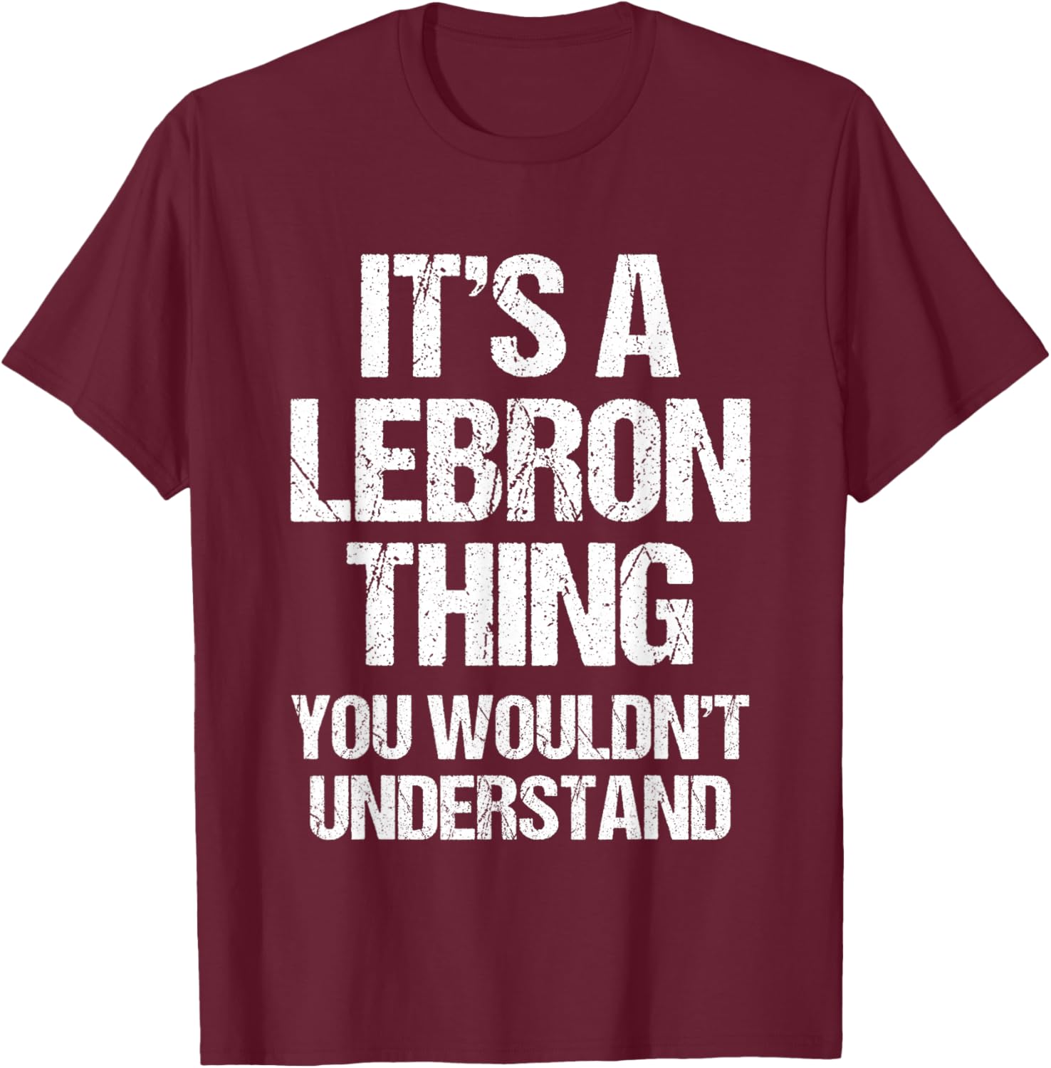 It's A Lebron Thing (You Wouldn't Understand) - Funny Lebron T-Shirt - T-Shirt | Maroon