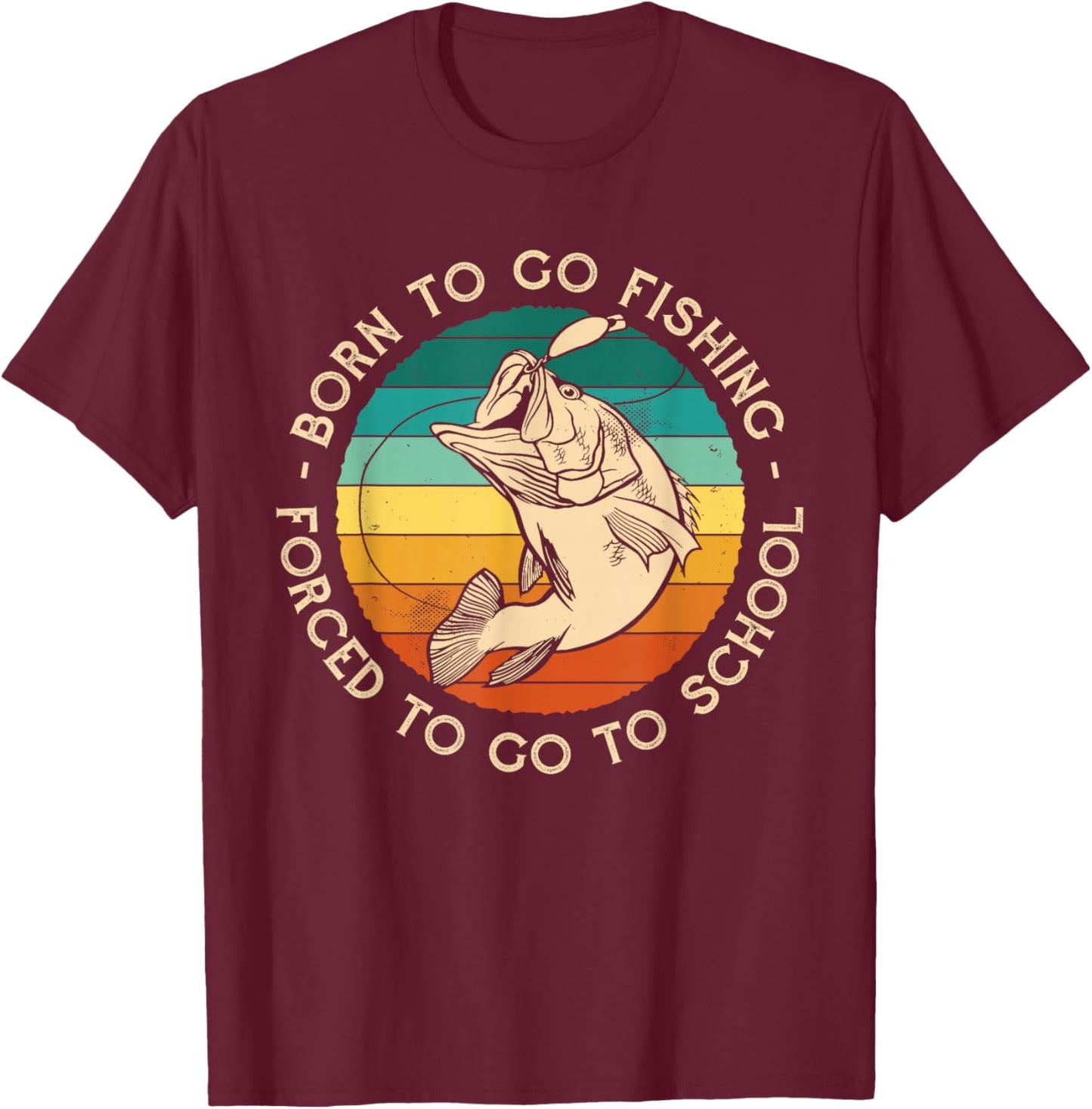 Born To Go Fishing Forced School Funny Men Kids Boys Fishing T-Shirt - T-Shirt | Maroon