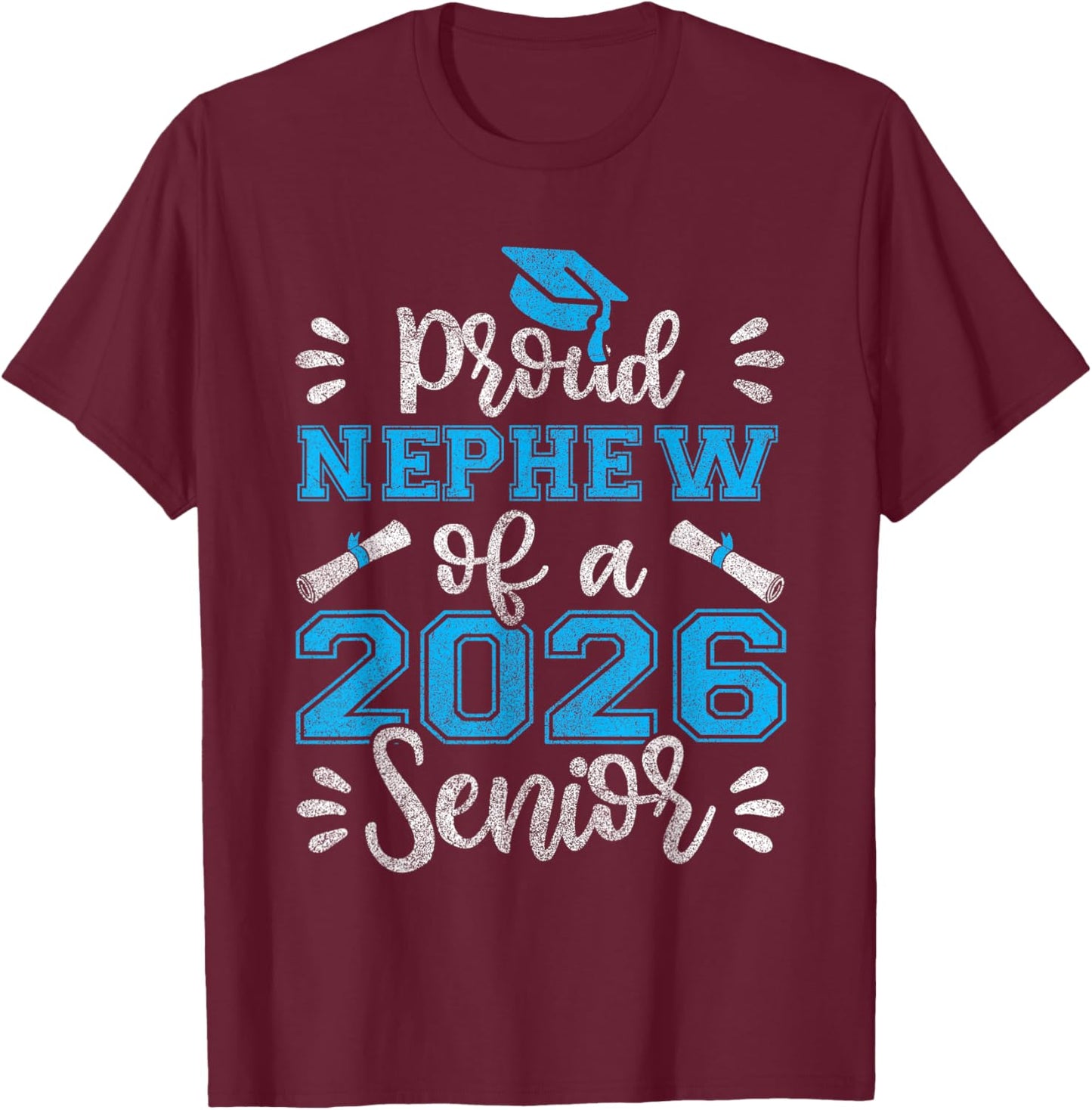 Proud Nephew of a 2026 Senior, Class of 2026 Graduation T-Shirt - T-Shirt | Maroon