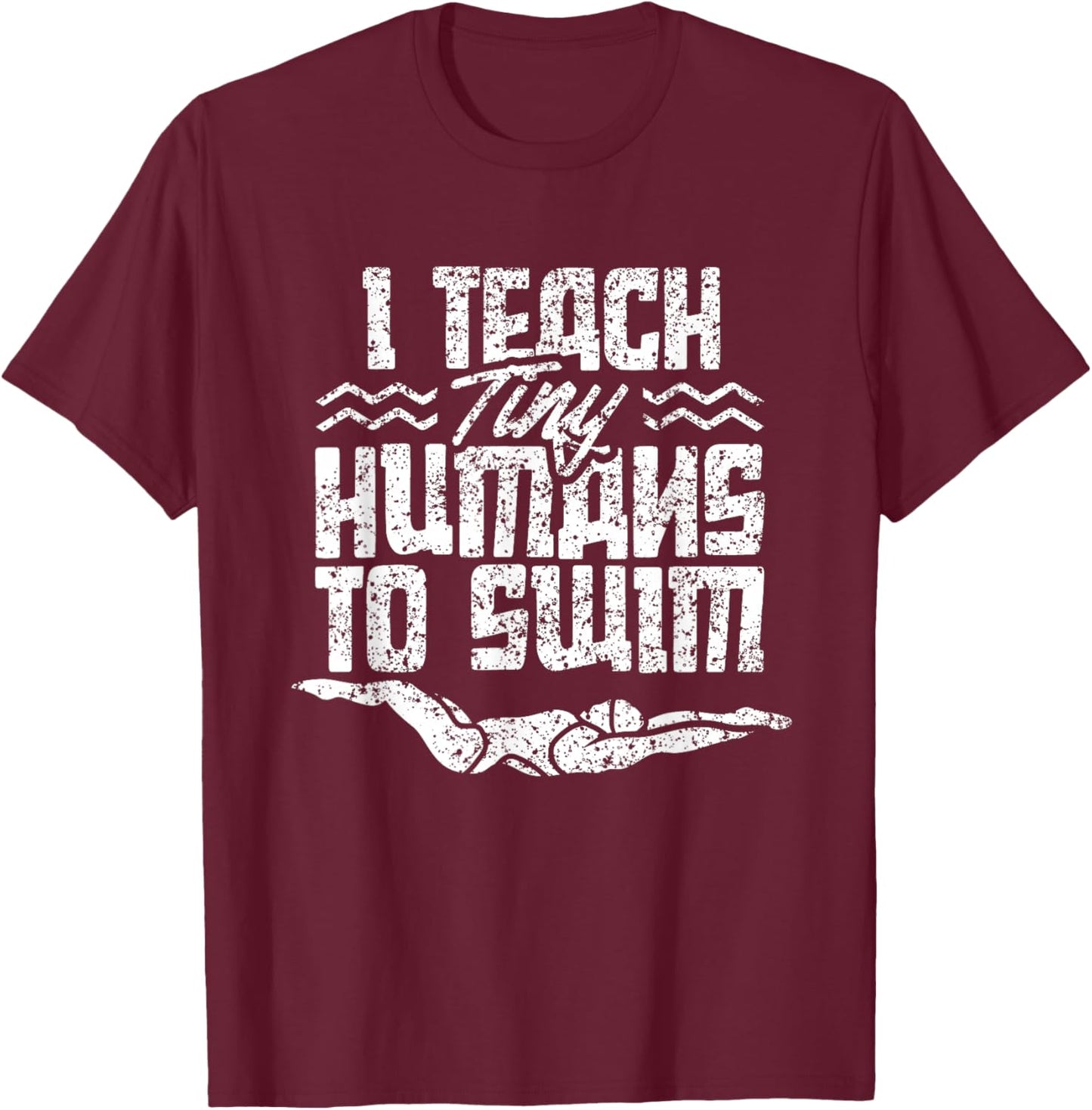 I Teach Tiny Humans To Swim Coach Swimming Instructor T-Shirt - T-Shirt | Maroon