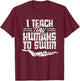 I Teach Tiny Humans To Swim Coach Swimming Instructor T-Shirt - T-Shirt | Maroon