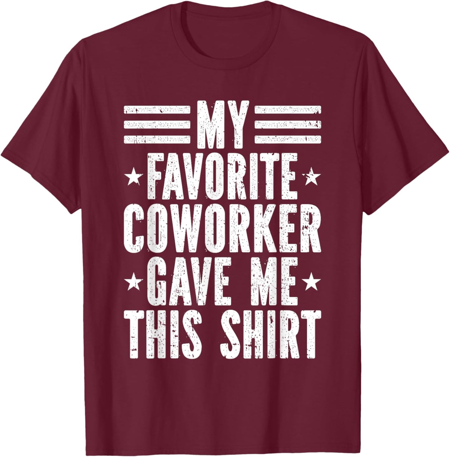 My Favorite Coworker Gave Me This Shirt Co-Worker T-Shirt - T-Shirt | Maroon