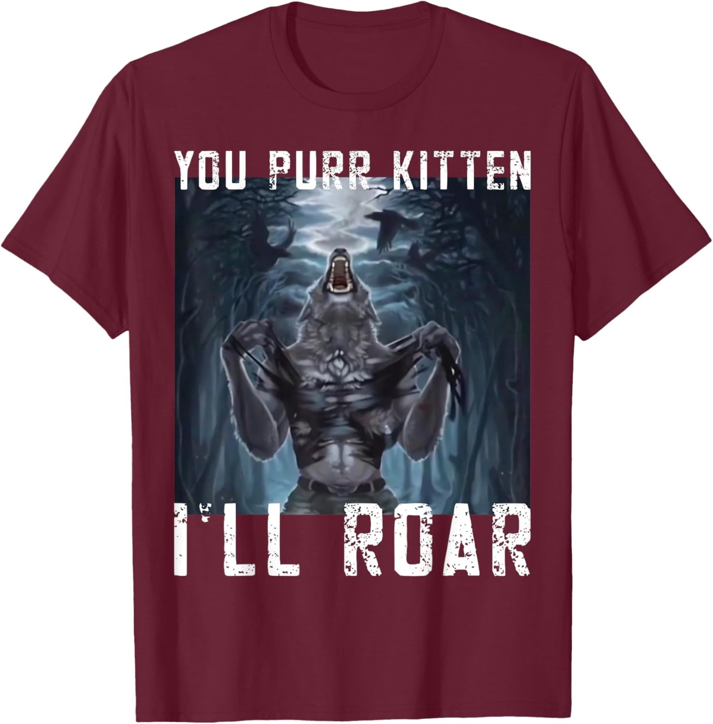 You Purr Kitten I'll Roar Meme Cringe Wolf Meme Gen-Z memes T-Shirt - T-Shirt | Maroon