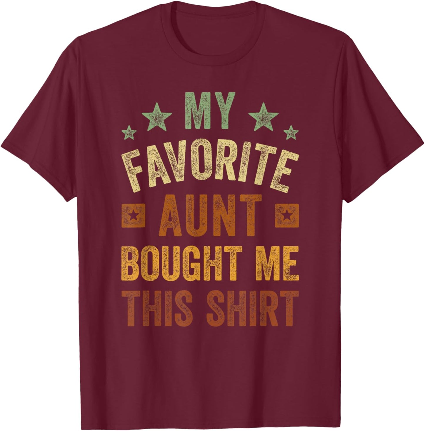 My Favorite Aunt Bought Me This Shirt Aunt Nephew Niece T-Shirt - T-Shirt | Maroon