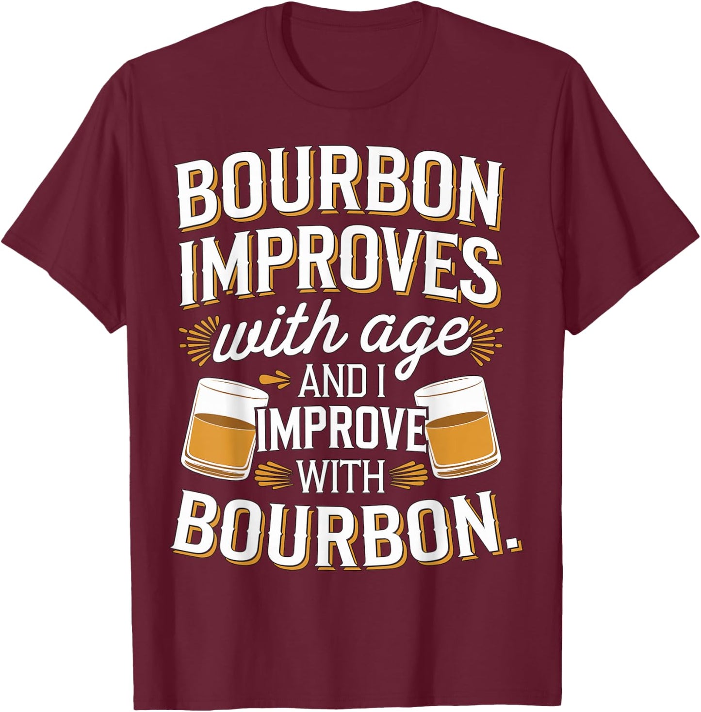 Bourbon improves with age and I Improve with Bourbon Whiskey T-Shirt - T-Shirt | Maroon