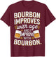 Bourbon improves with age and I Improve with Bourbon Whiskey T-Shirt - T-Shirt | Maroon