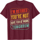 Retirement Gift Retired Retirement Gift Funny Retirement T-Shirt - T-Shirt | Maroon