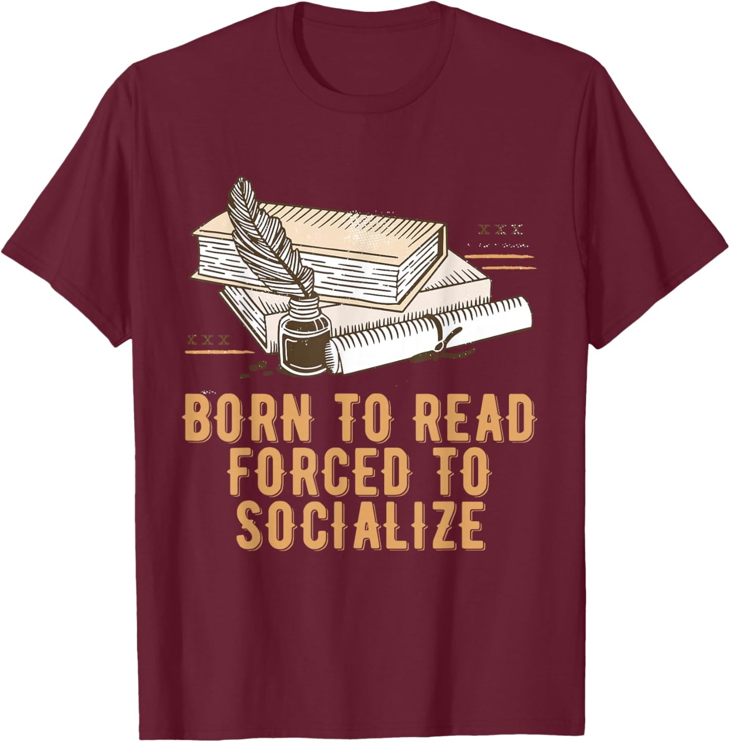 Born to Read Forced to Socialize Bookworm Reading Book Lover T-Shirt - T-Shirt | Maroon