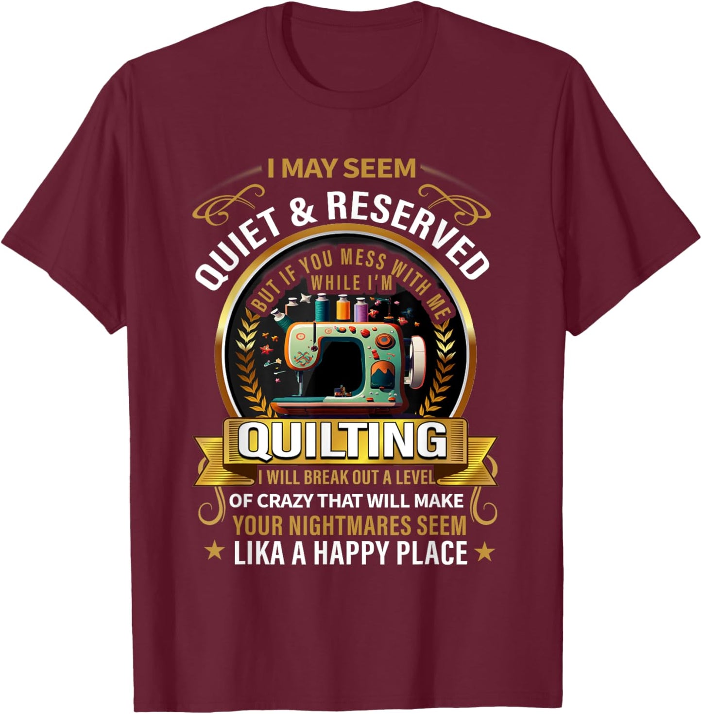 I may seem quiet & reserved but if you mess with me while T-Shirt - T-Shirt | Maroon