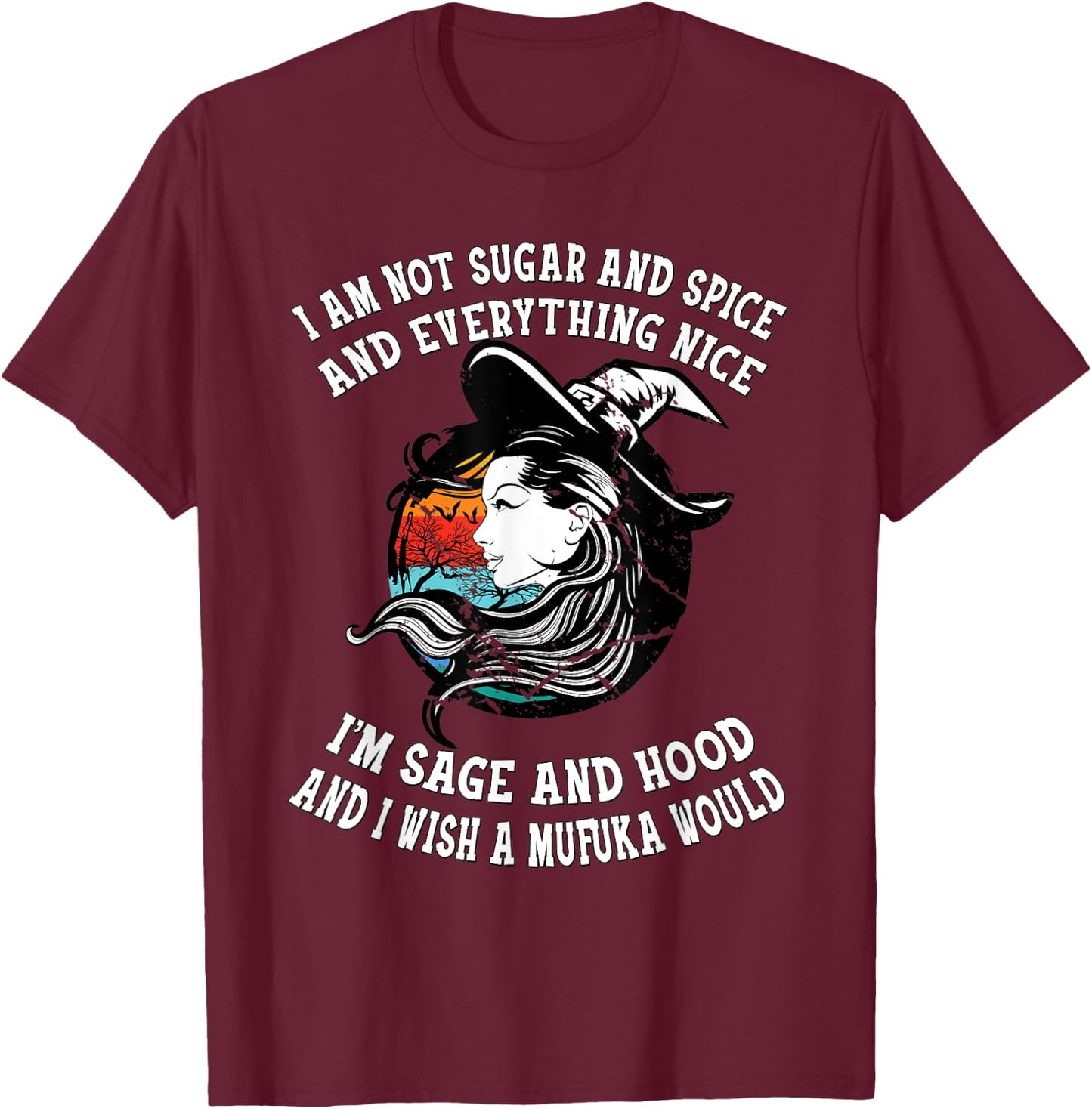 I'm Not Sugar And Spice I'm Sage and Hood Funny Women's Gift T-Shirt - T-Shirt | Maroon