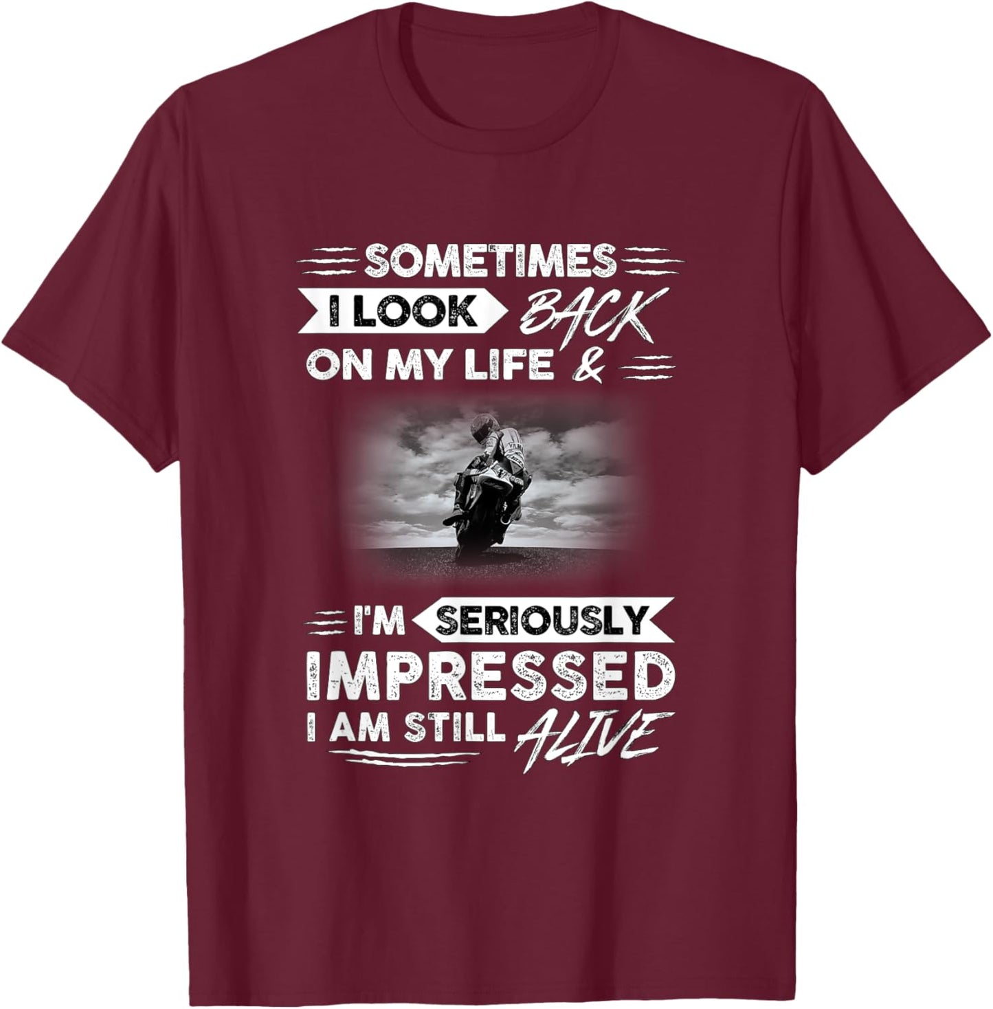 Sometimes i look back on my life. I'm seriously impressed T-Shirt - T-Shirt | Maroon