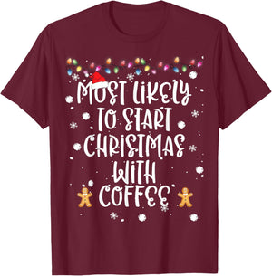 Most Likely To Start Christmas With Coffee Women Family Fun T-Shirt - T-Shirt | Maroon