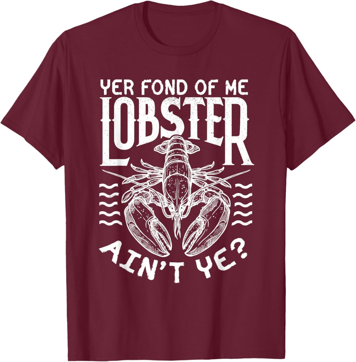 Winslow Yer Fond of me Lobster? Quote T-Shirt - T-Shirt | Maroon