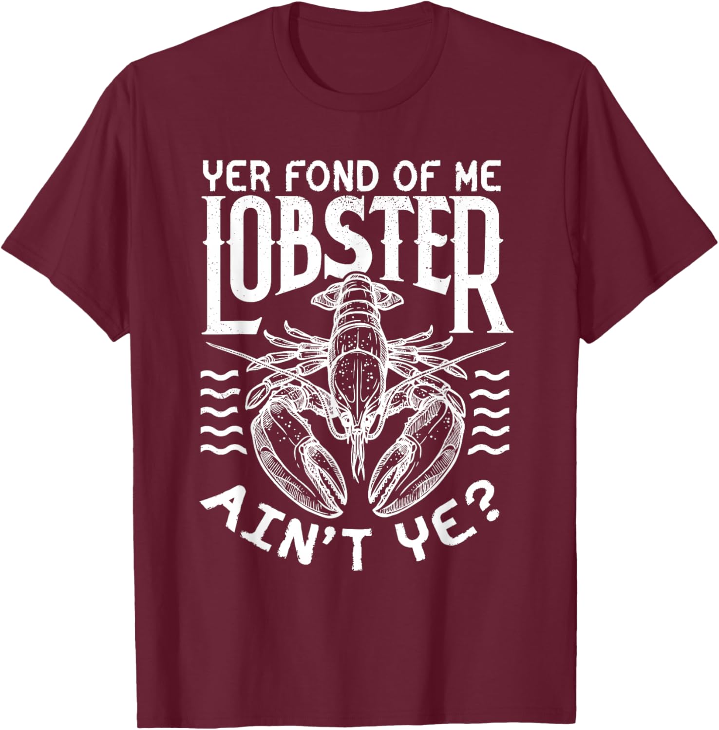 Winslow Yer Fond of me Lobster? Quote T-Shirt - T-Shirt | Maroon
