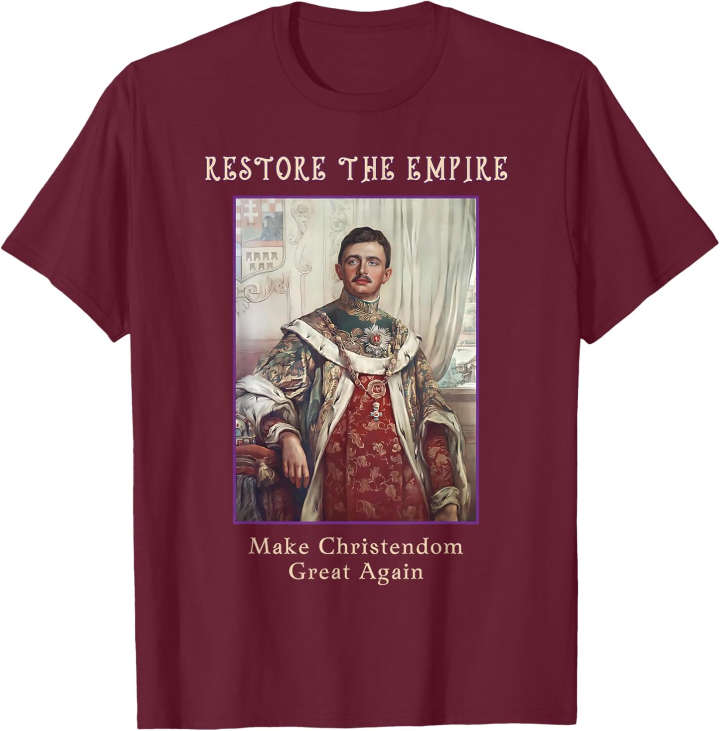 Roman Catholic Blessed Karl of Austria T-Shirt - T-Shirt | Maroon