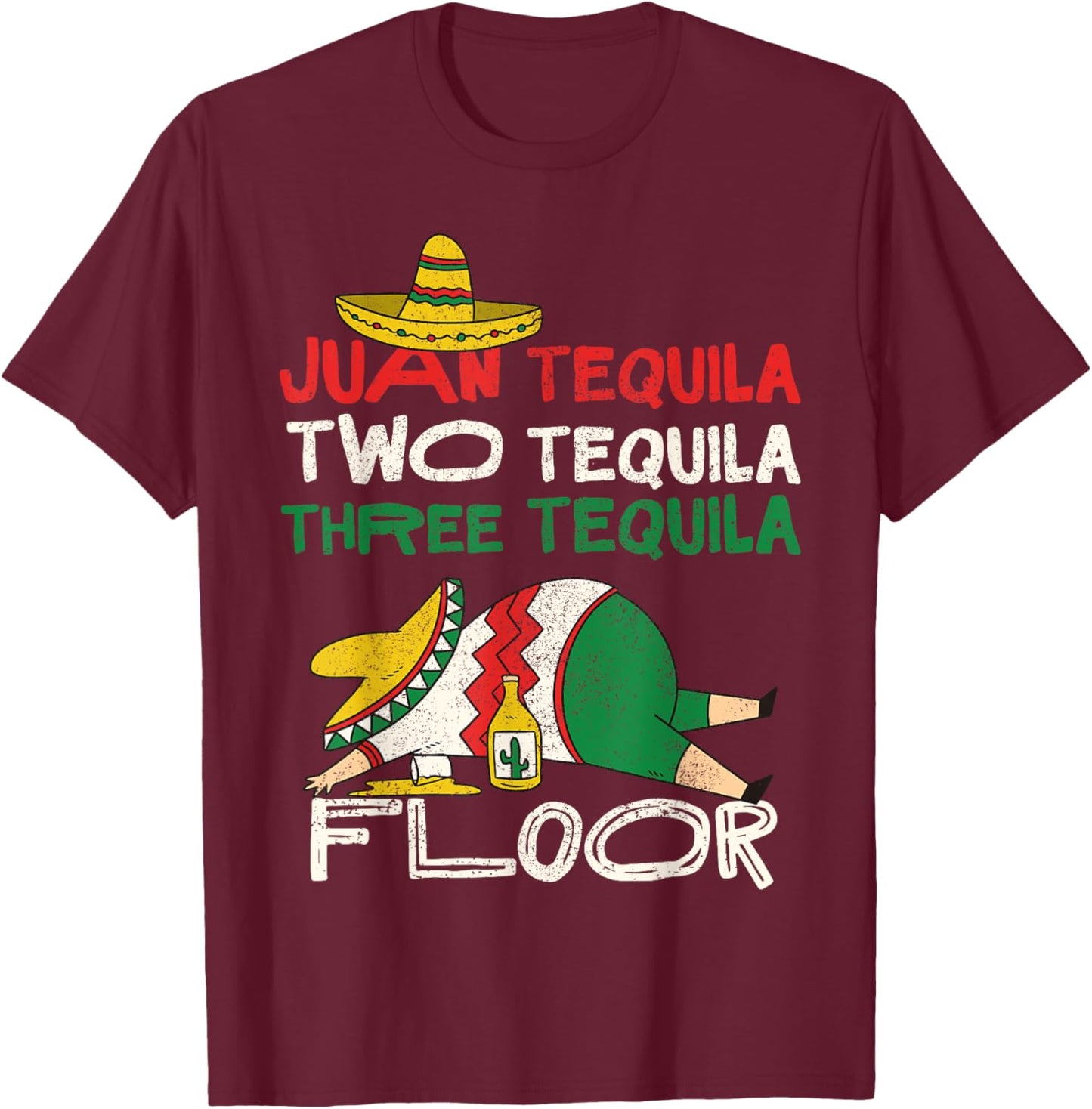 Juan Two Three Tequila Floor Shirt Funny Cinco De Mayo T-Shirt - T-Shirt | Maroon