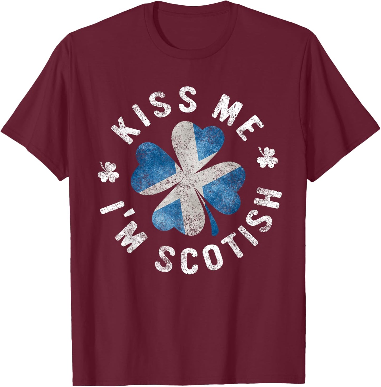 Kiss Me I'm Scottish St Patrick's Day Scotland Gift T-Shirt - T-Shirt | Maroon