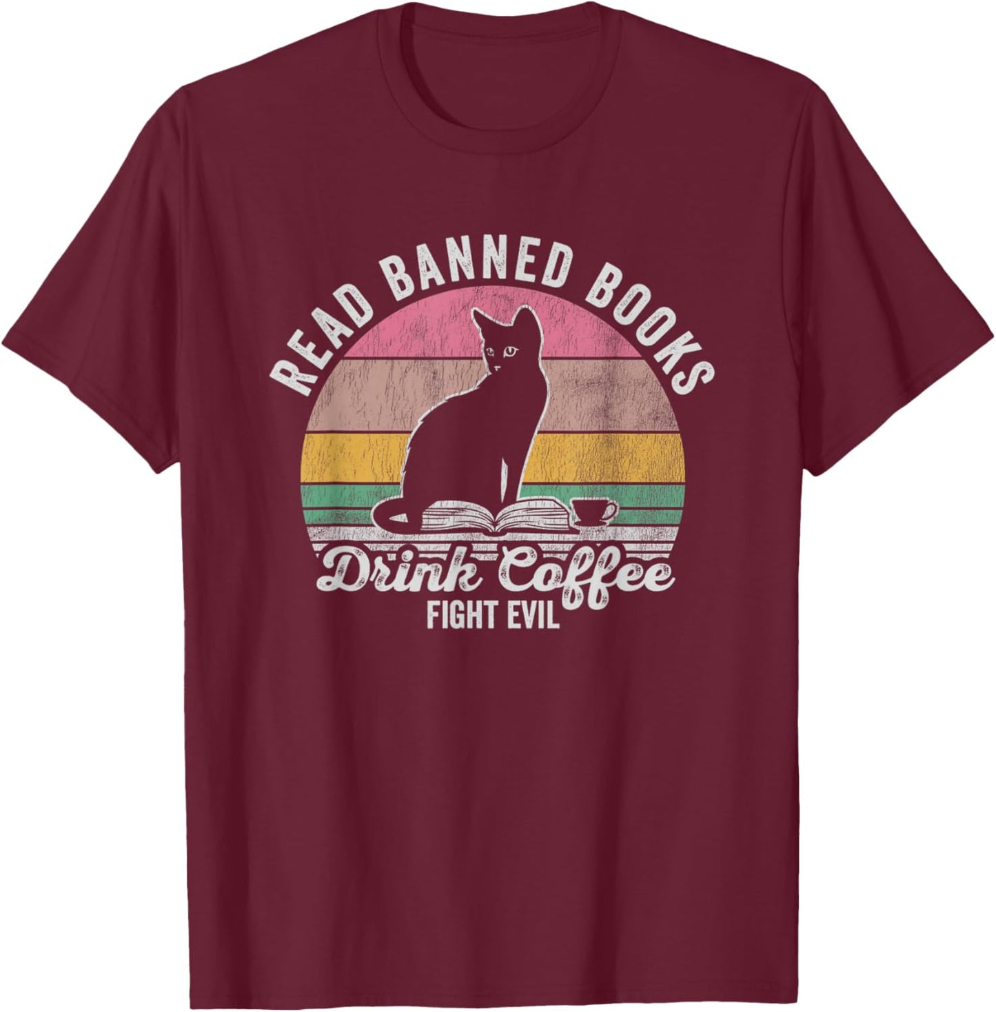 Read Banned Books Drink Coffee Fight Evil T-Shirt - T-Shirt | Maroon