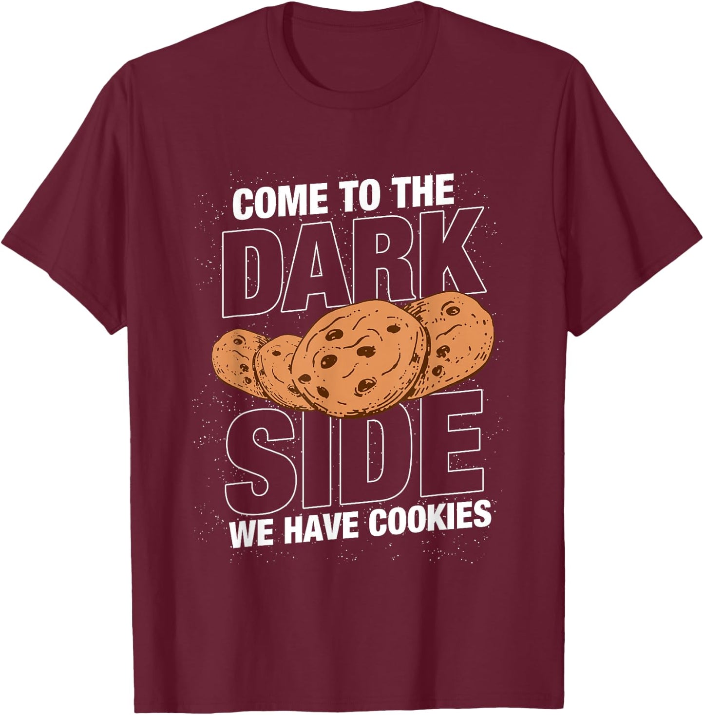 Come to the dark side we have cookies Funny Geek Nerd Shirt T-Shirt - T-Shirt | Maroon