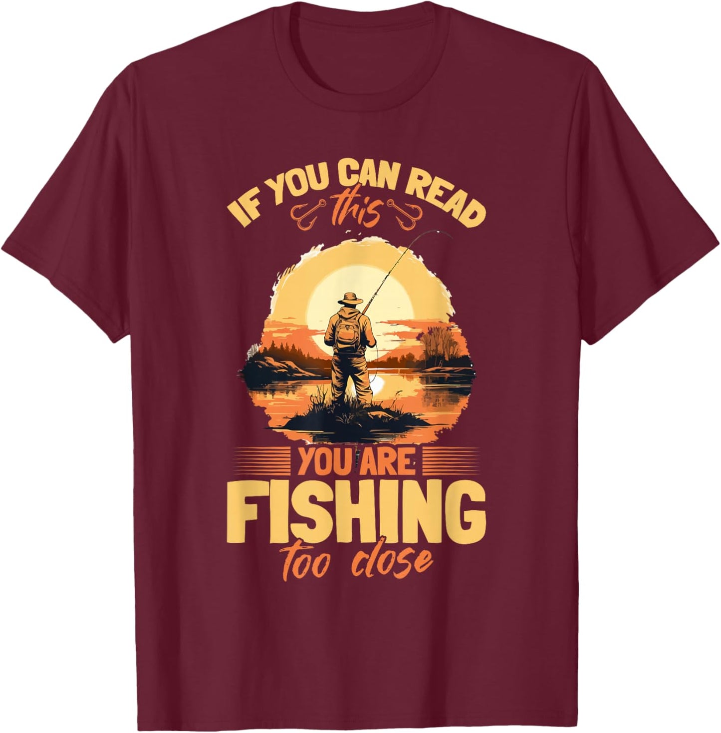 Fishing quote If you can read this you are fishing too close T-Shirt - T-Shirt | Maroon