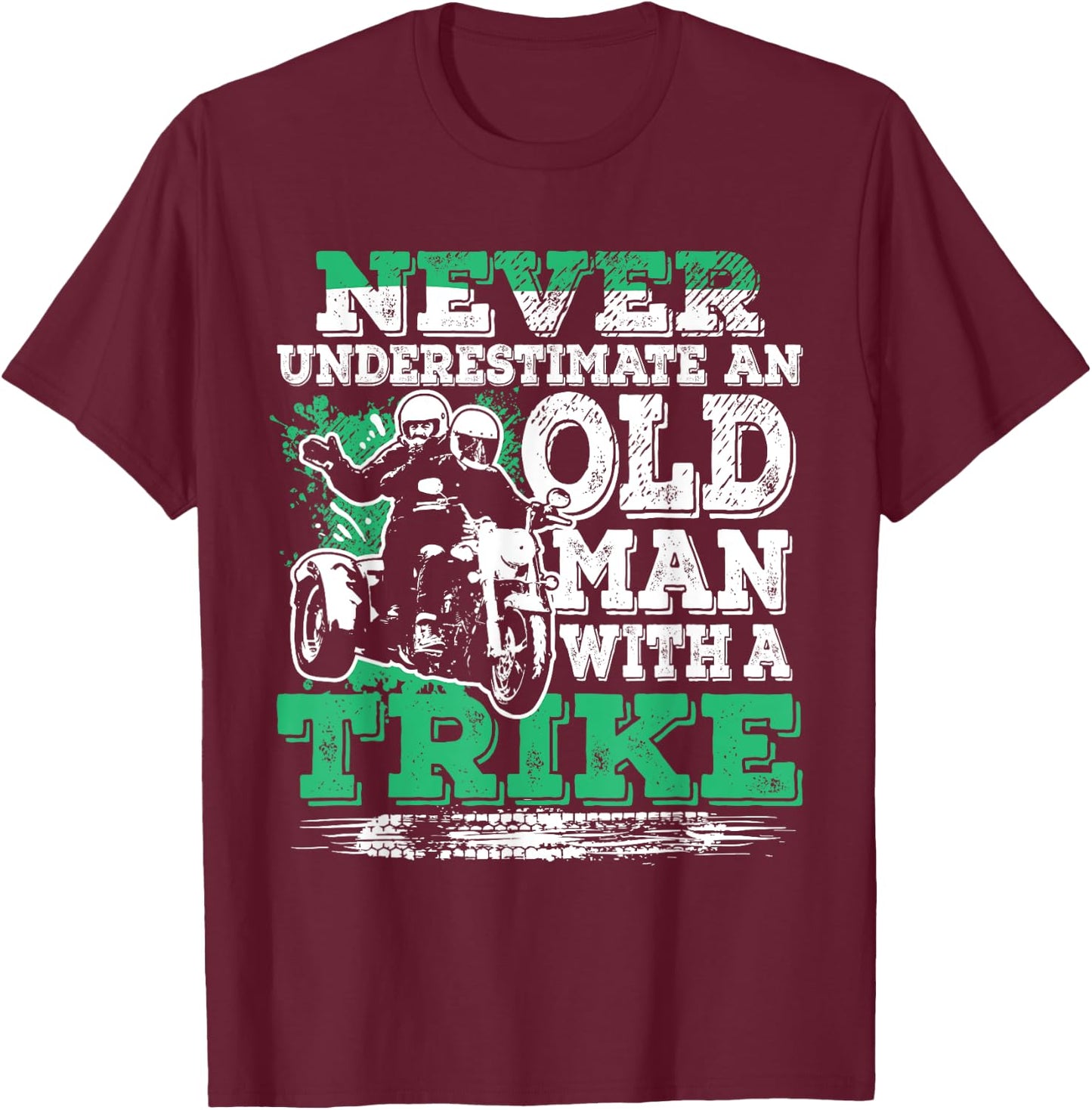 Never Underestimate An Old Man With A Trike Cool Trike Rider T-Shirt - T-Shirt | Maroon