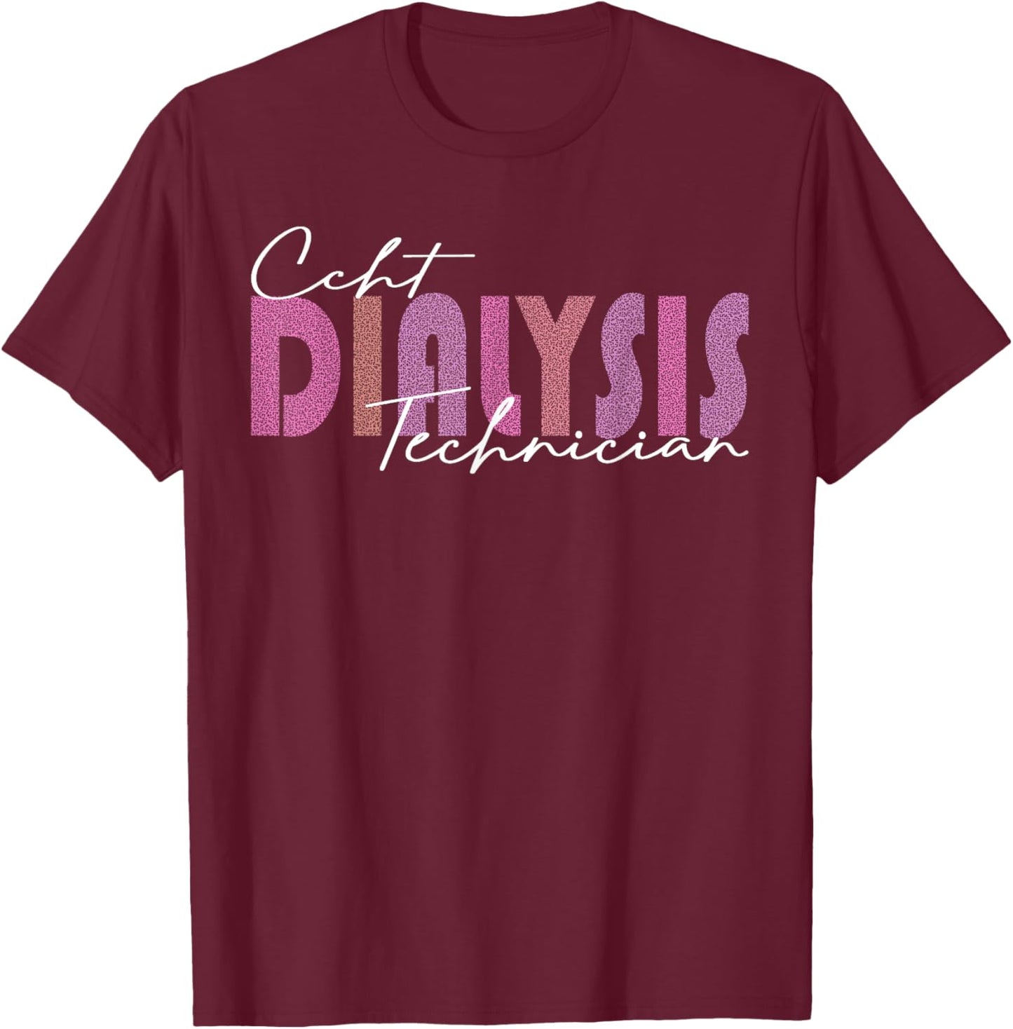 CCHT Dialysis Technician Hemodialysis Funny Kidney Dialysis T-Shirt - T-Shirt | Maroon