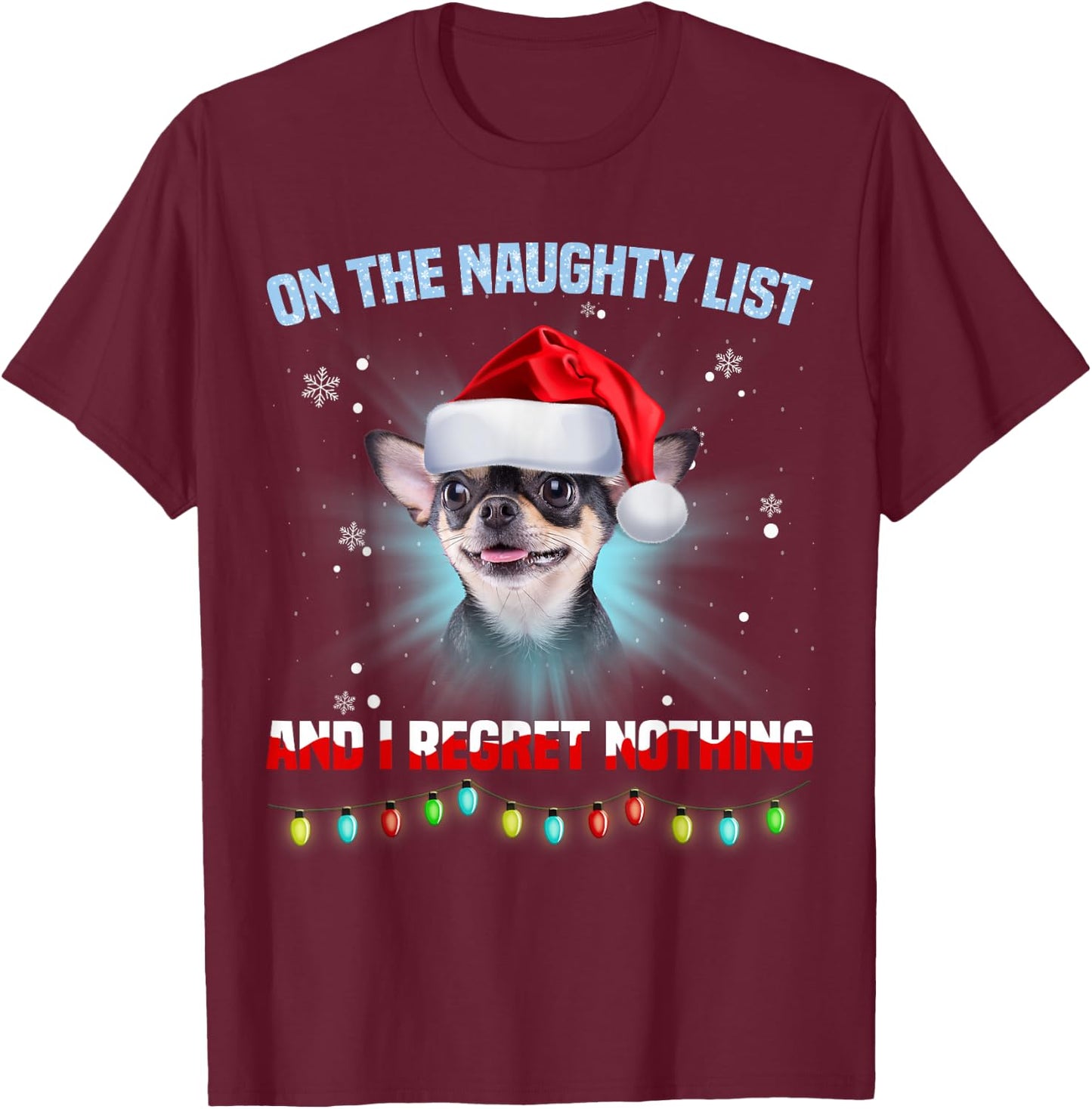 On The Naughty List And I Regret Nothing Chihuahua Christmas T-Shirt - T-Shirt | Maroon