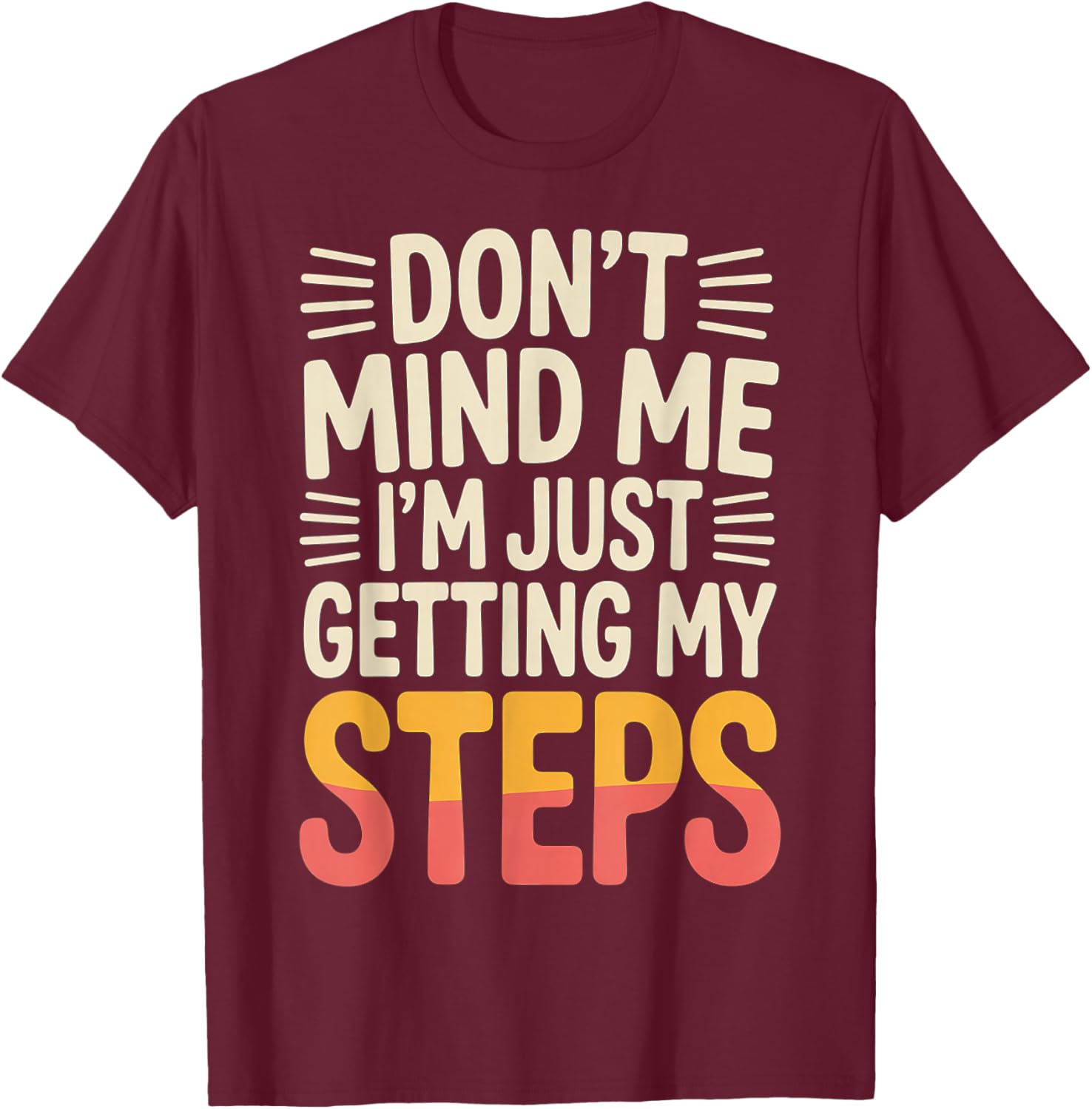Don't Mind Me I'm Just Getting My Steps Walking Health T-Shirt - T-Shirt | Maroon