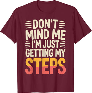 Don't Mind Me I'm Just Getting My Steps Walking Health T-Shirt - T-Shirt | Maroon