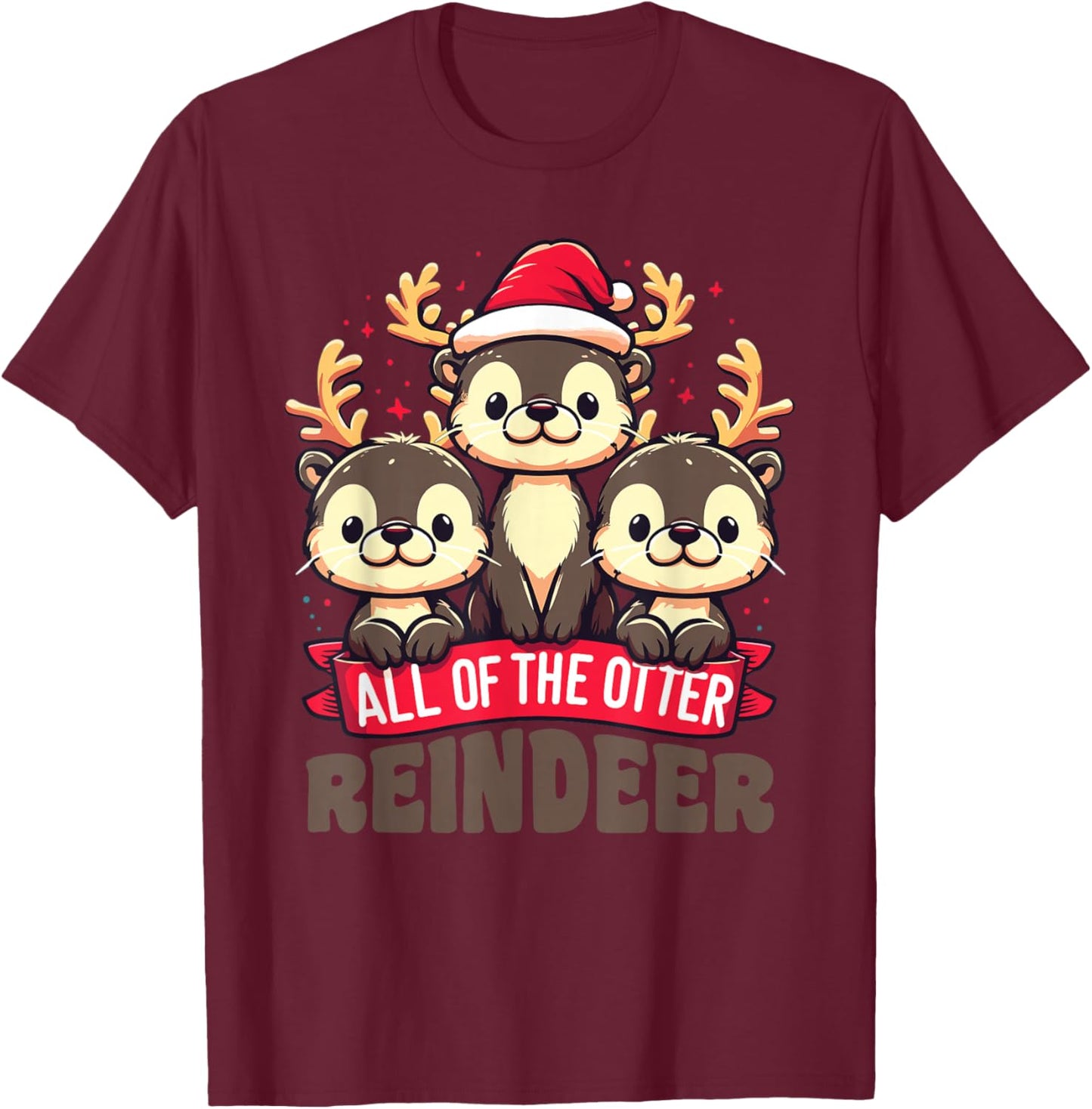 All Of The Otter Reindeer Sweet christmas Otters T-Shirt - T-Shirt | Maroon