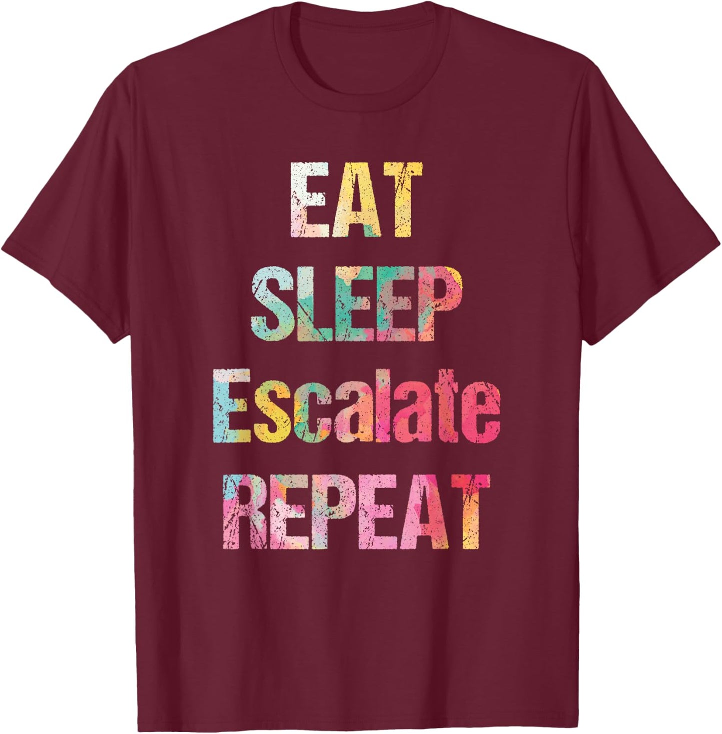 Eat Sleep Escalate Repeat Colour Summer Festival Outfit Gift Women T-Shirt - T-Shirt | Maroon