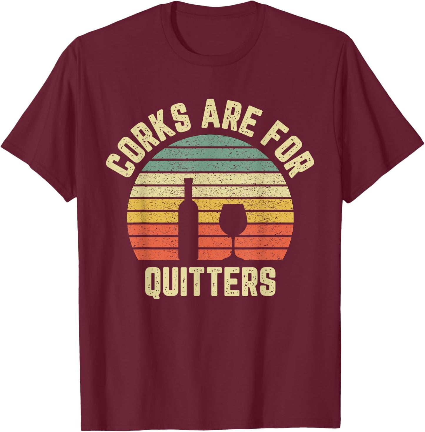 Funny Wine Shirt Corks Are For Quitters Wine Gift T-Shirt - T-Shirt | Maroon