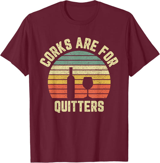 Funny Wine Shirt Corks Are For Quitters Wine Gift T-Shirt - T-Shirt | Maroon