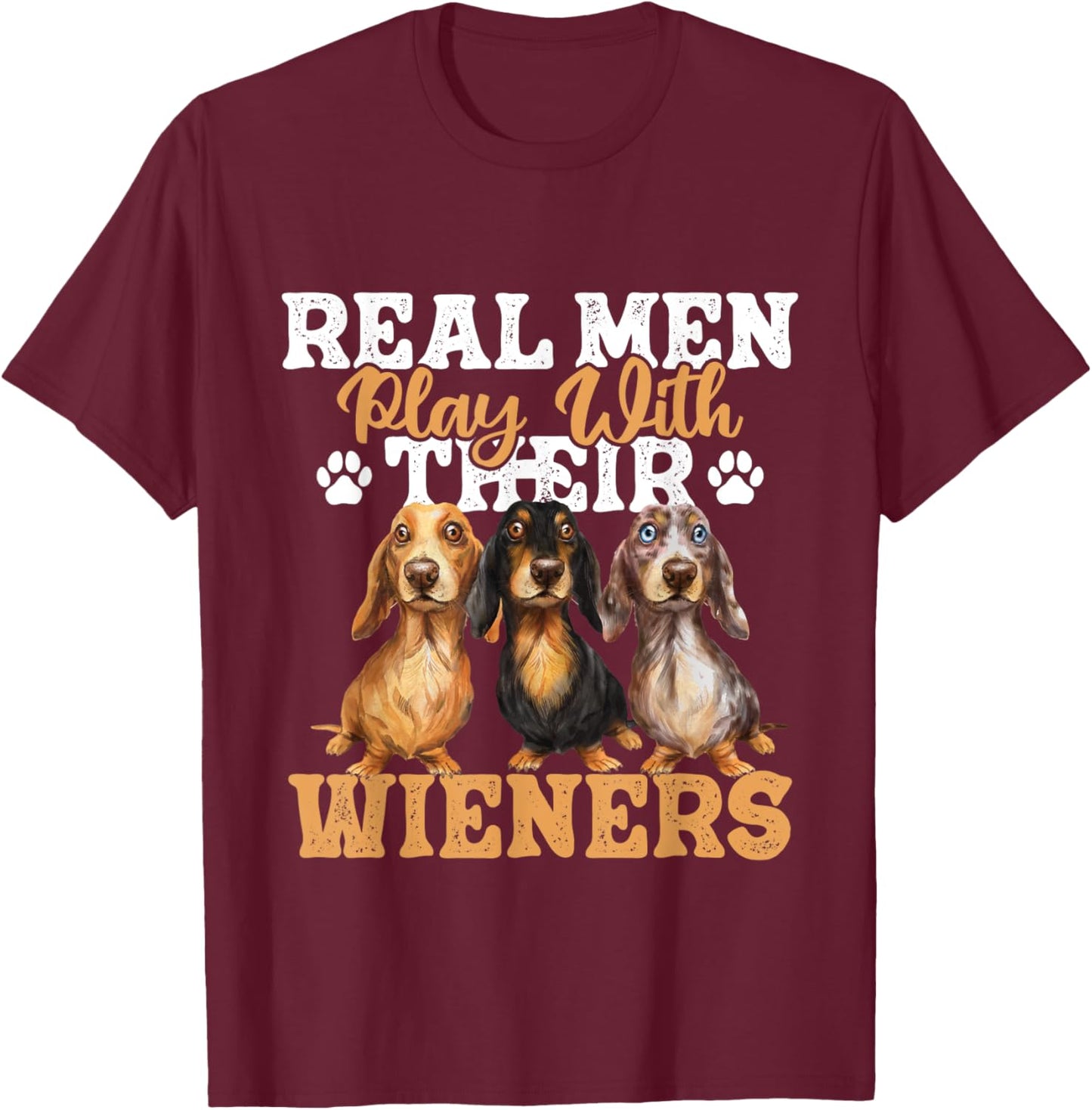 Real Men Play With Their Wieners - Dachshund Dog Lover T-Shirt - T-Shirt | Maroon