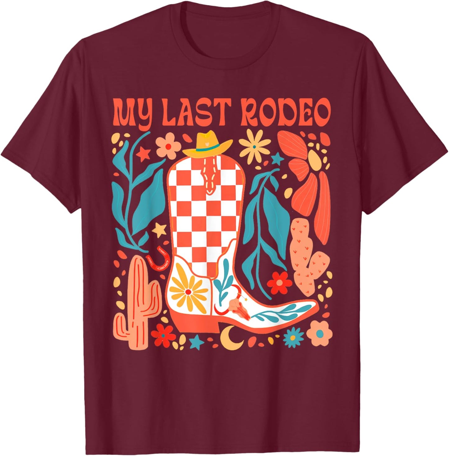 Bride To Be Howdy Western Life Bachelorette My Last Rodeo T-Shirt - T-Shirt | Maroon