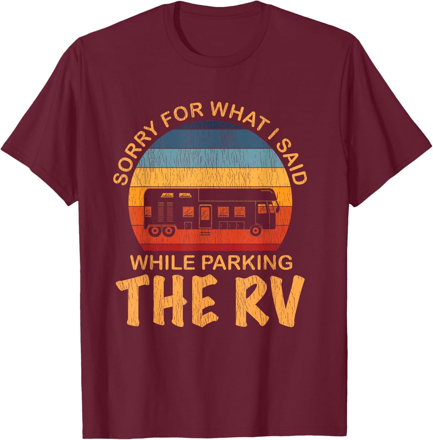 Sorry For What I Said While Parking The RV Shirt - RV T-Shirt - T-Shirt | Maroon