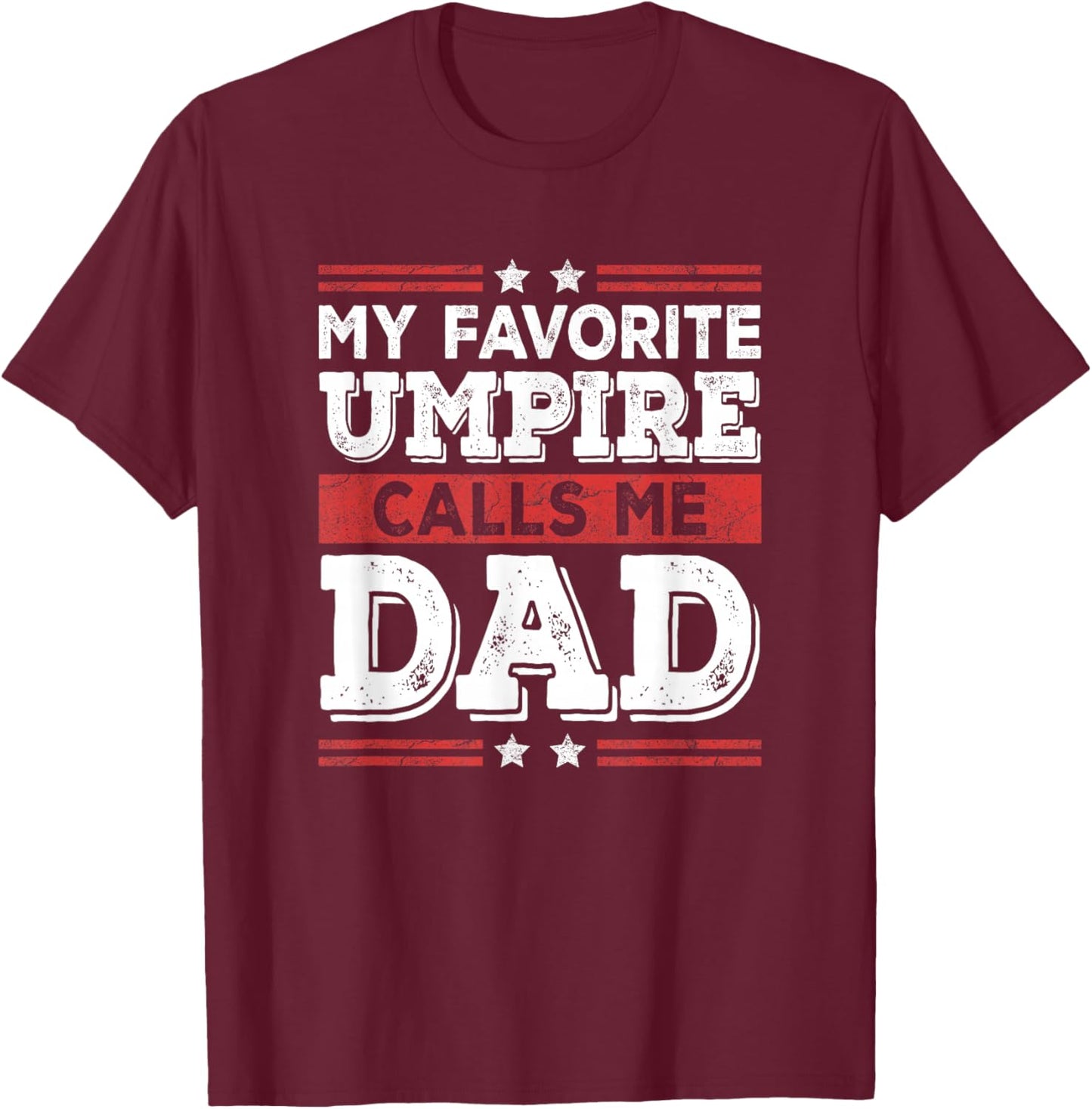 My Favorite Umpire Calls Me Dad Funny Dad Fathers Day T-Shirt - T-Shirt | Maroon
