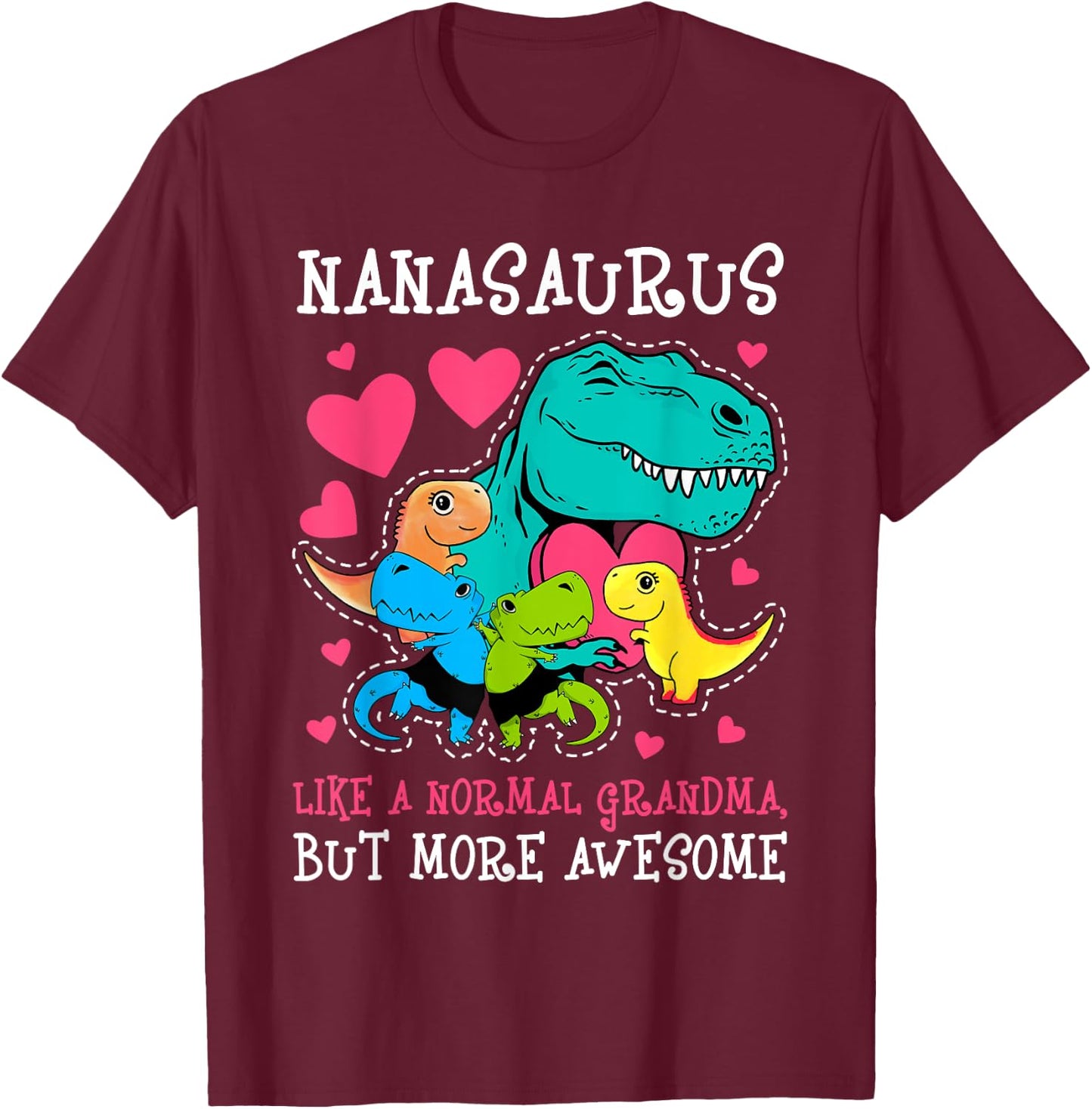 Nanasaurus Like A Normal But More Awesome Grandma T-rex Dino T-Shirt - T-Shirt | Maroon
