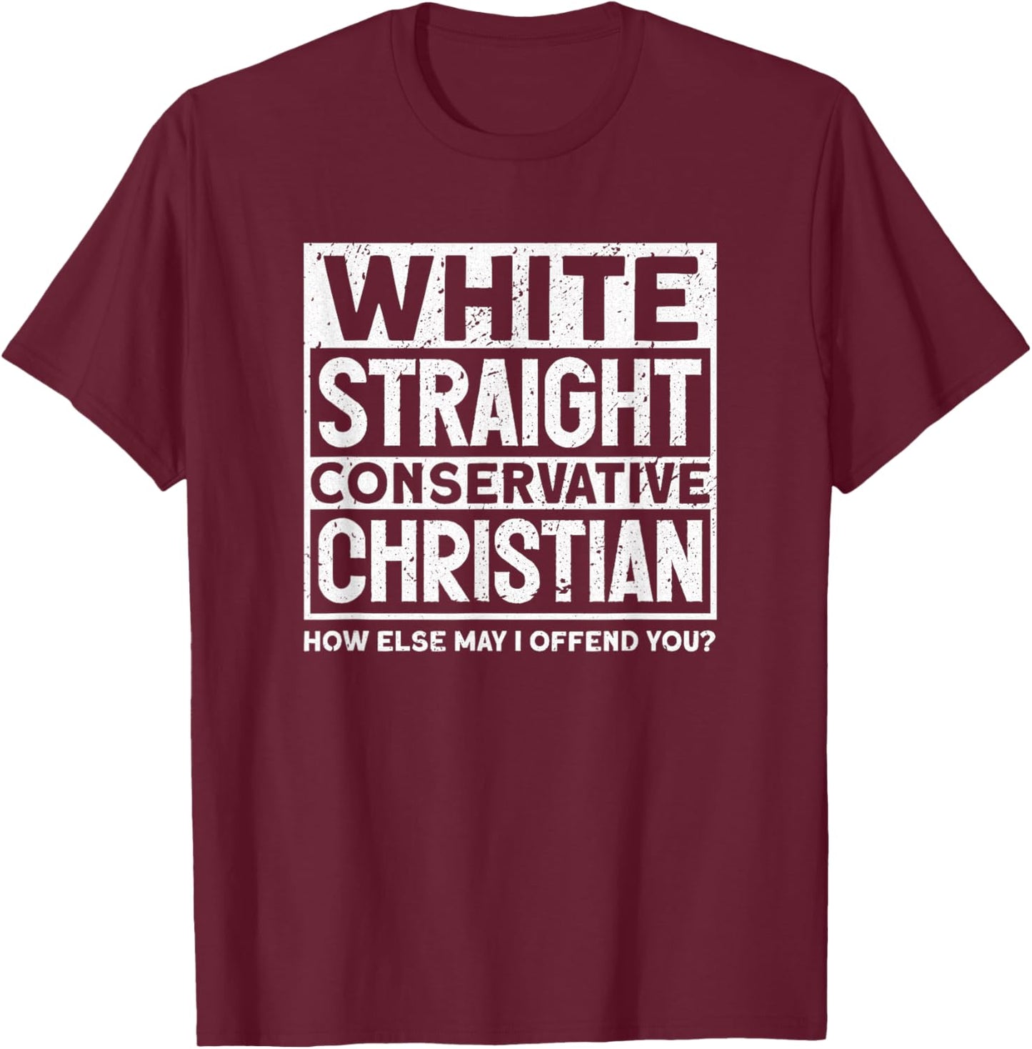 White Straight Conservative Christian Offensive Non Woke T-Shirt - T-Shirt | Maroon
